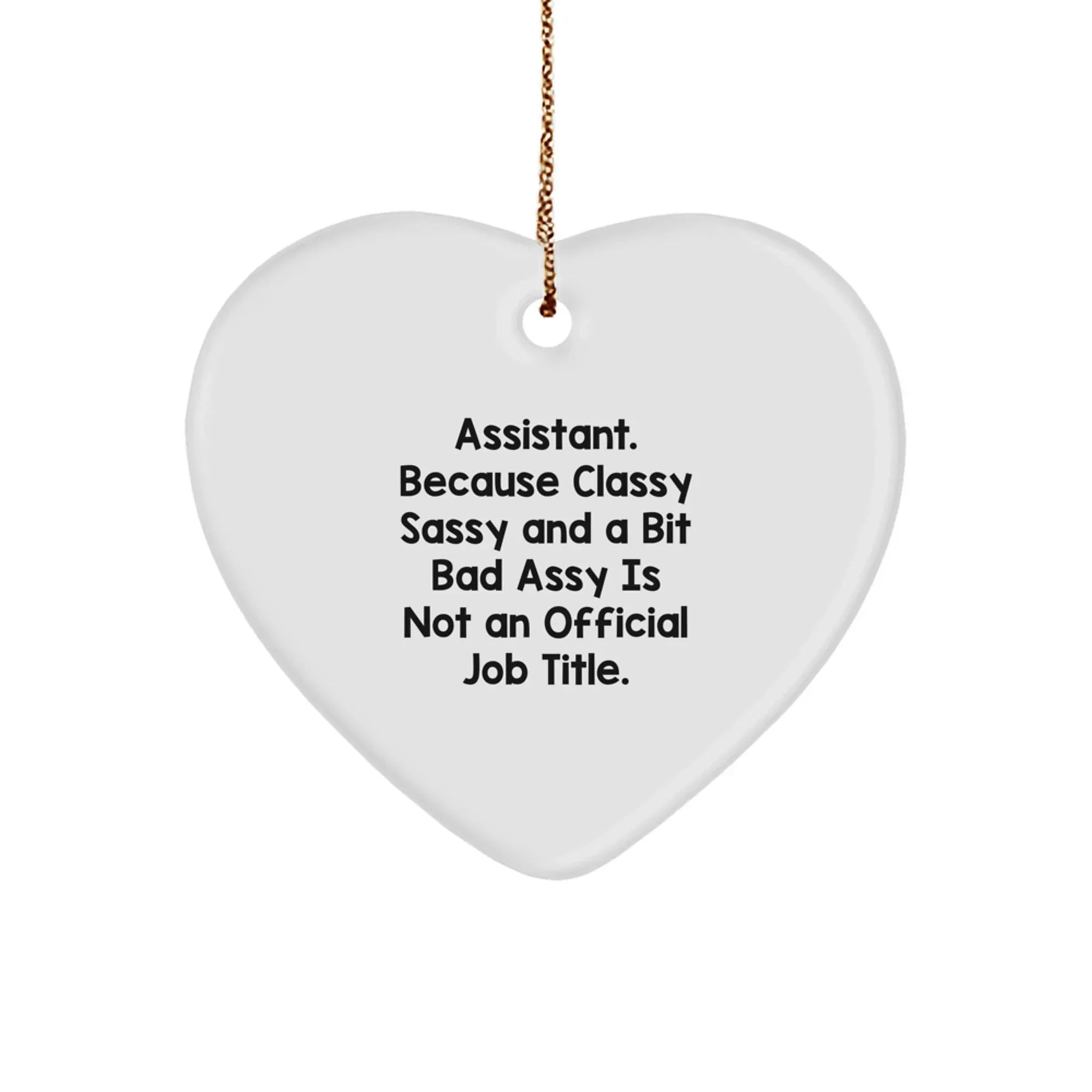 Funny Assistant Gifts from Women, Heart Ornament with 'Assistant. Because Classy Sassy And A Bit Fearlessy Is Not An Official Job Title.' Quote for Assistant, Christmas Unique Gifts