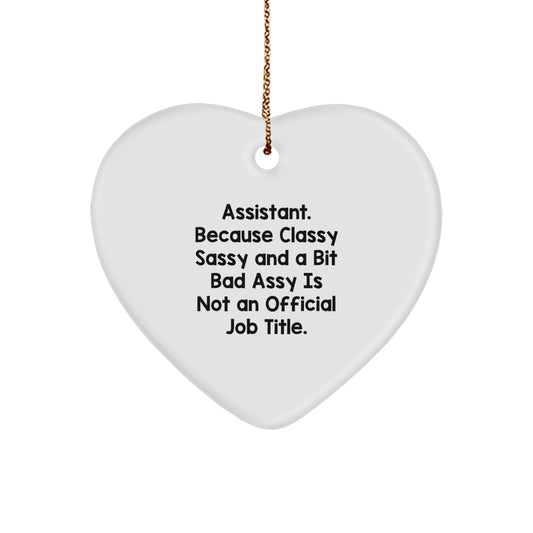 Funny Assistant Gifts from Women, Heart Ornament with 'Assistant. Because Classy Sassy And A Bit Fearlessy Is Not An Official Job Title.' Quote for Assistant, Christmas Unique Gifts - Image 1
