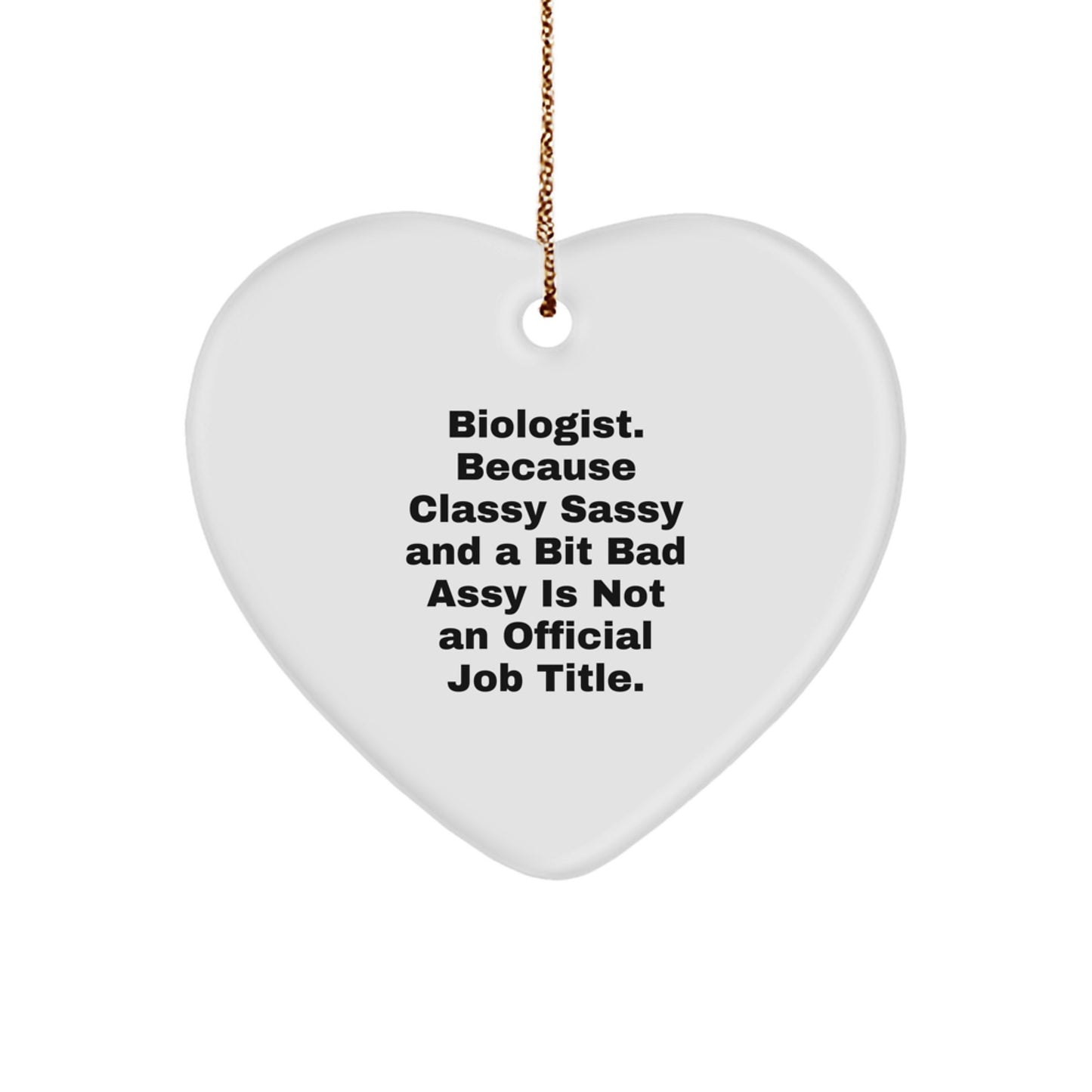 Funny Biologist Gifts from Men, Friends, or Family - Heart Ornament for Christmas Unique Gifts - Biologist Classy Sassy And A Bit Fearlessy - Image 1