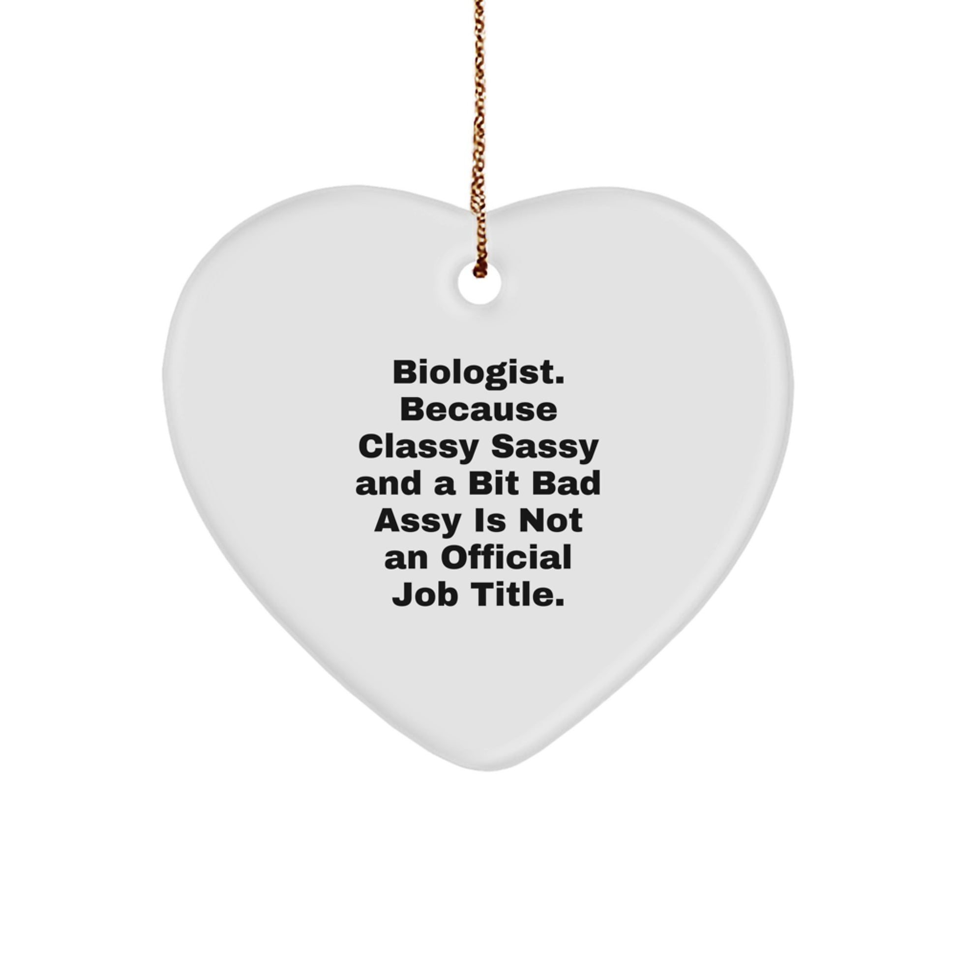 Funny Biologist Gifts from Men, Friends, or Family - Heart Ornament for Christmas Unique Gifts - Biologist Classy Sassy And A Bit Fearlessy - Image 1