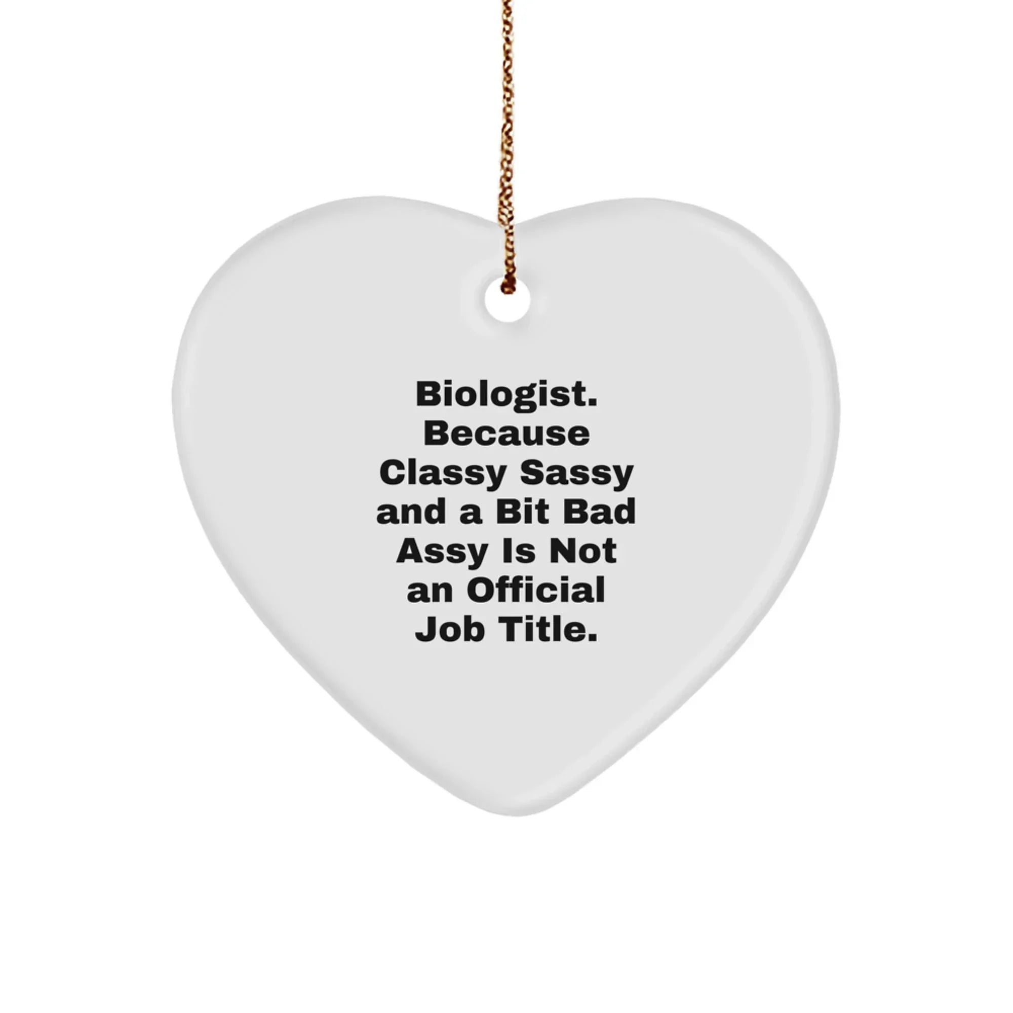 Funny Biologist Gifts from Men, Friends, or Family - Heart Ornament for Christmas Unique Gifts - Biologist Classy Sassy And A Bit Fearlessy