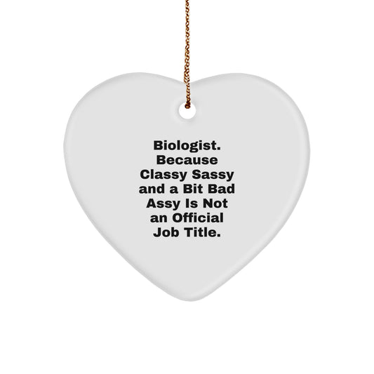 Funny Biologist Gifts from Men, Friends, or Family - Heart Ornament for Christmas Unique Gifts - Biologist Classy Sassy And A Bit Fearlessy - Image 1