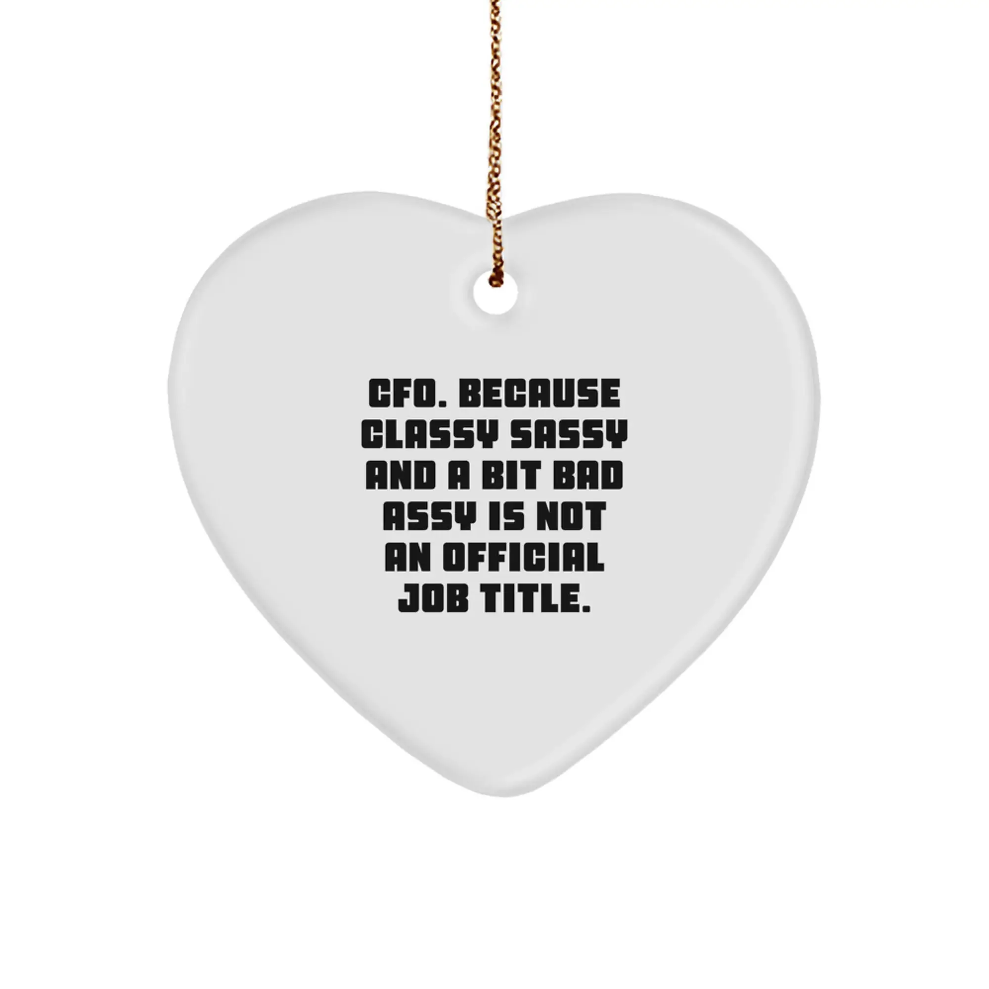 CFO Christmas Unique Gifts from Friends and Family - Funny Heart Ornament, 'Cfo. Because Classy Sassy And A Bit Fearlessy Is Not An Official Job Title.' - Image 1