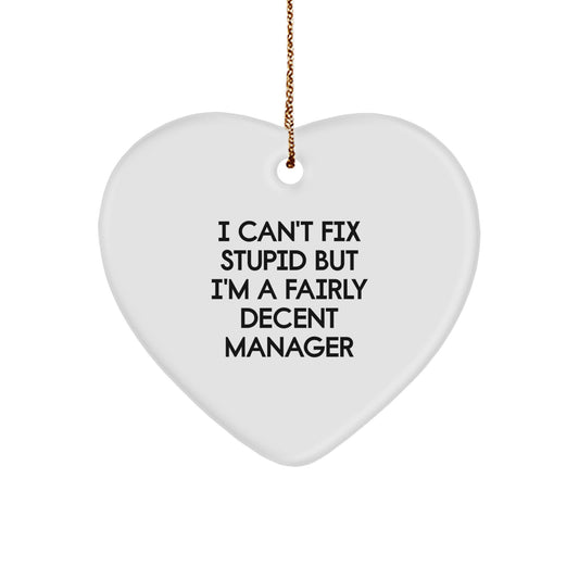 Funny Christmas Unique Gifts for Manager, 'I Can't Fix Stupid But I'm A Fairly Decent Manager' Heart Ornament from Friends - Image 1