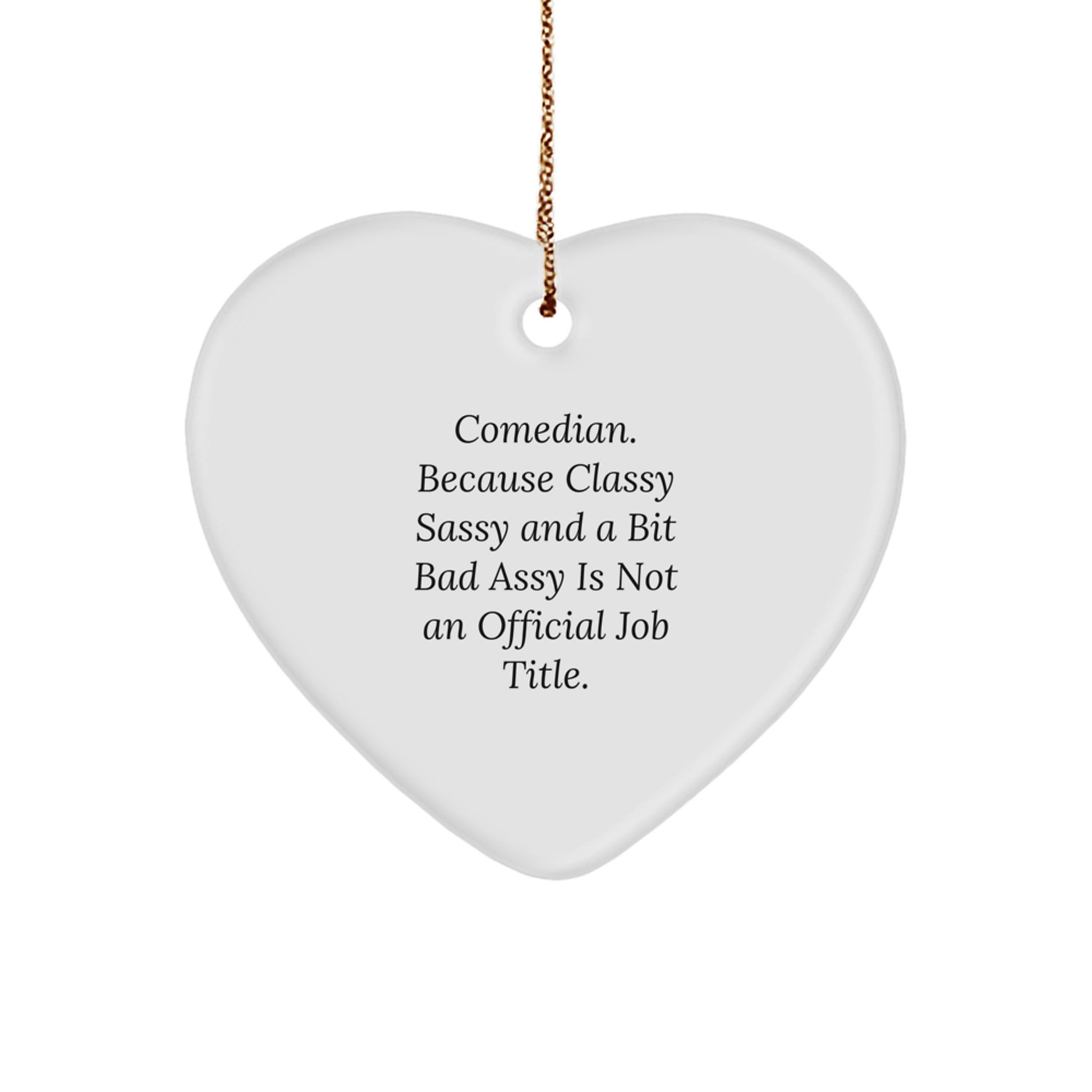 Comedian Christmas Unique Gifts from Friends to Comedian Heart Ornament - Funny Quote, Classy Sassy And A Bit Fearlessy Is Not An Official Job Title. - Image 1