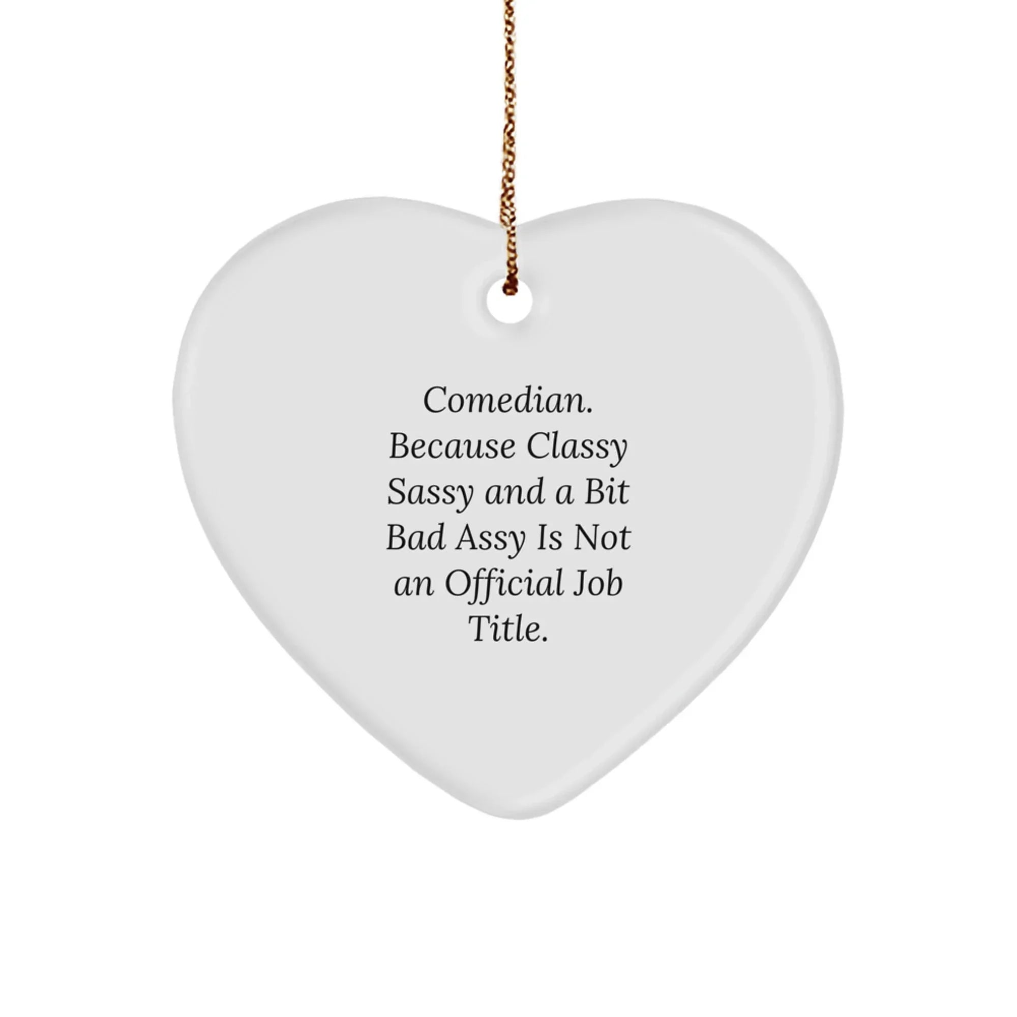 Comedian Christmas Unique Gifts from Friends to Comedian Heart Ornament - Funny Quote, Classy Sassy And A Bit Fearlessy Is Not An Official Job Title.