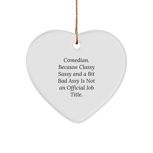 Comedian Christmas Unique Gifts from Friends to Comedian Heart Ornament - Funny Quote, Classy Sassy And A Bit Fearlessy Is Not An Official Job Title. - Image 1