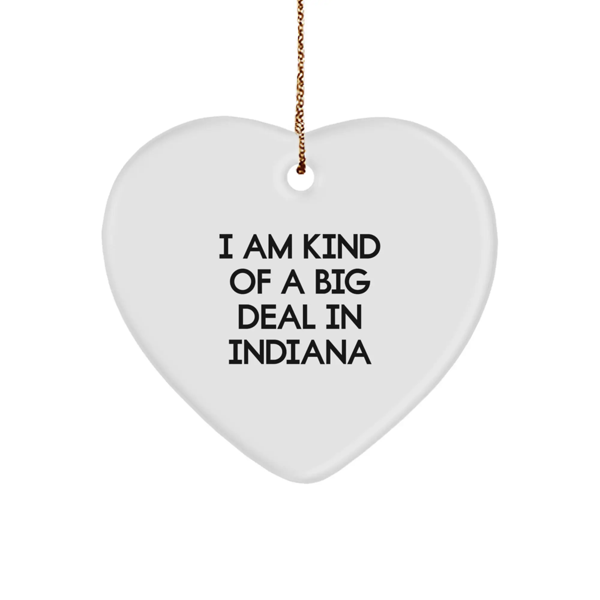 Indiana Heart Ornament Gifts from Friends for Christmas - 'I Am Kind Of A Prime Selection In Indiana' Quote - Image 1