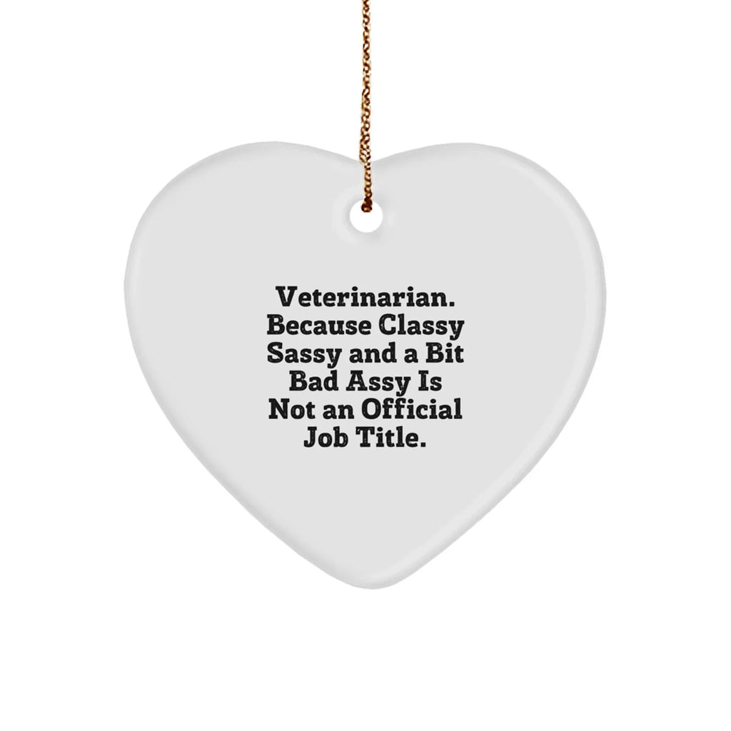 Funny Veterinarian Heart Ornament - Veterinarian, Classy Sassy And A Bit Bad Assy Is Not An Official Job Title - HumorGift