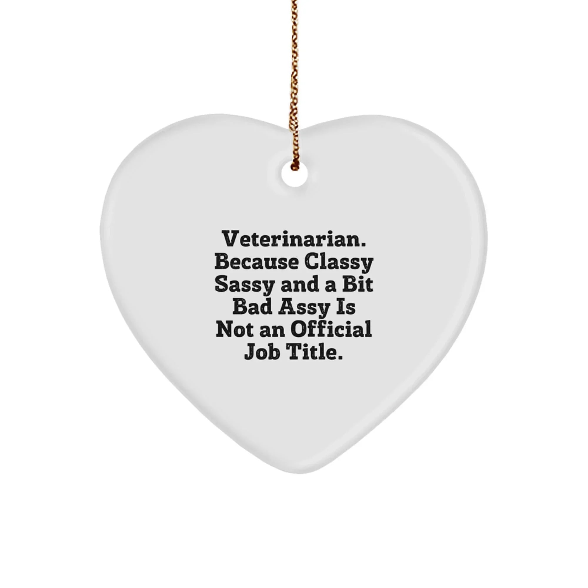 Funny Veterinarian Heart Ornament - Veterinarian, Classy Sassy And A Bit Bad Assy Is Not An Official Job Title - HumorGift