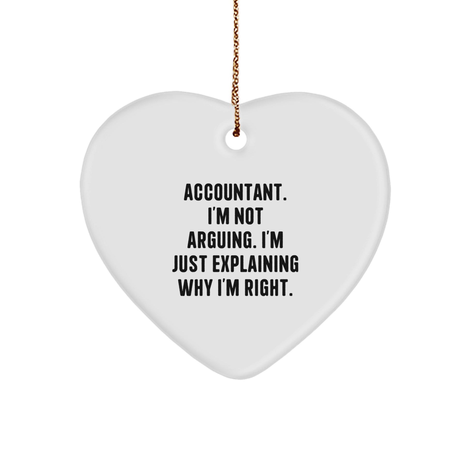 Funny Accountant Gifts from Friends, Heart Ornament for Accountants, Christmas Unique Gifts with 'Accountant. I'm Not Arguing. I'm Just Explaining Why I'm Right.' Quote - Image 1