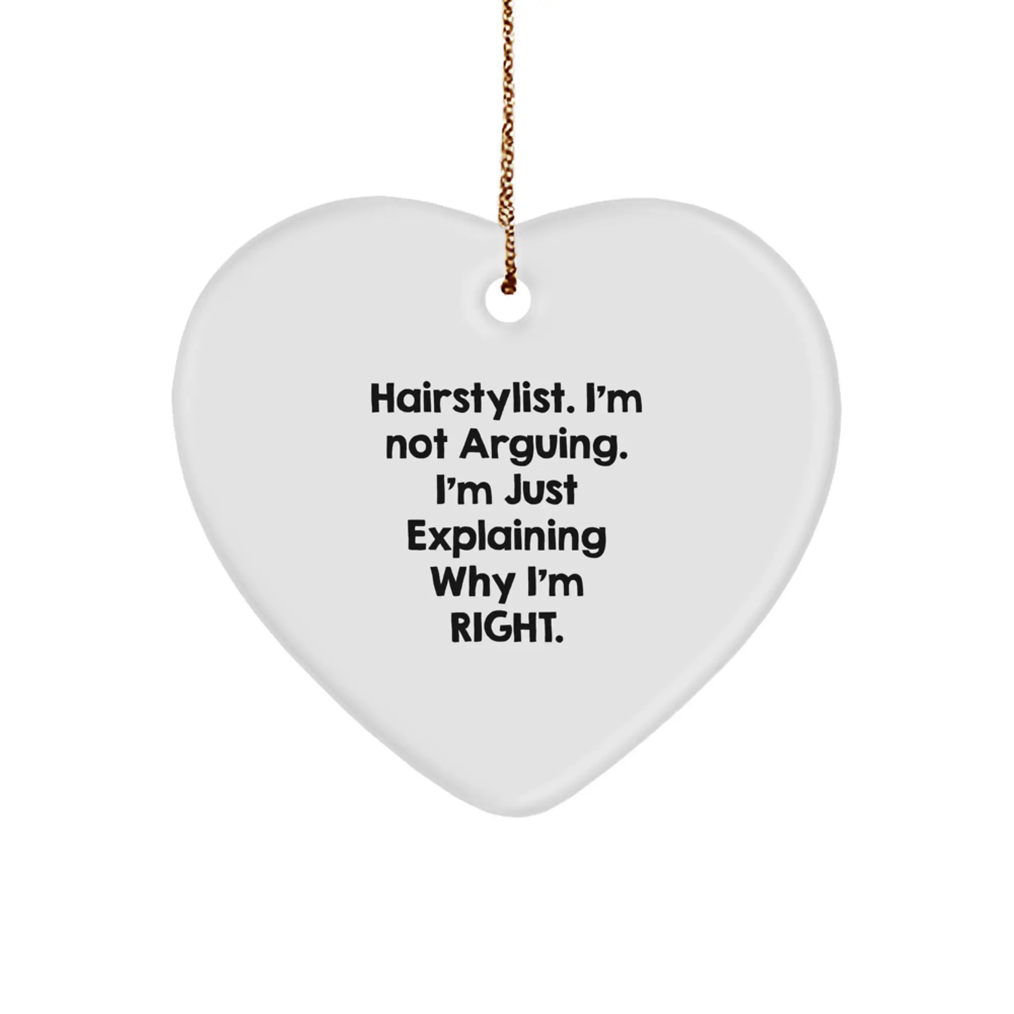 Funny Hairstylist Gifts from Friends - Christmas Unique Gifts for Hairstylists - Heart Ornament with 'Hairstylist. I'm Not Arguing' Quote - Image 1