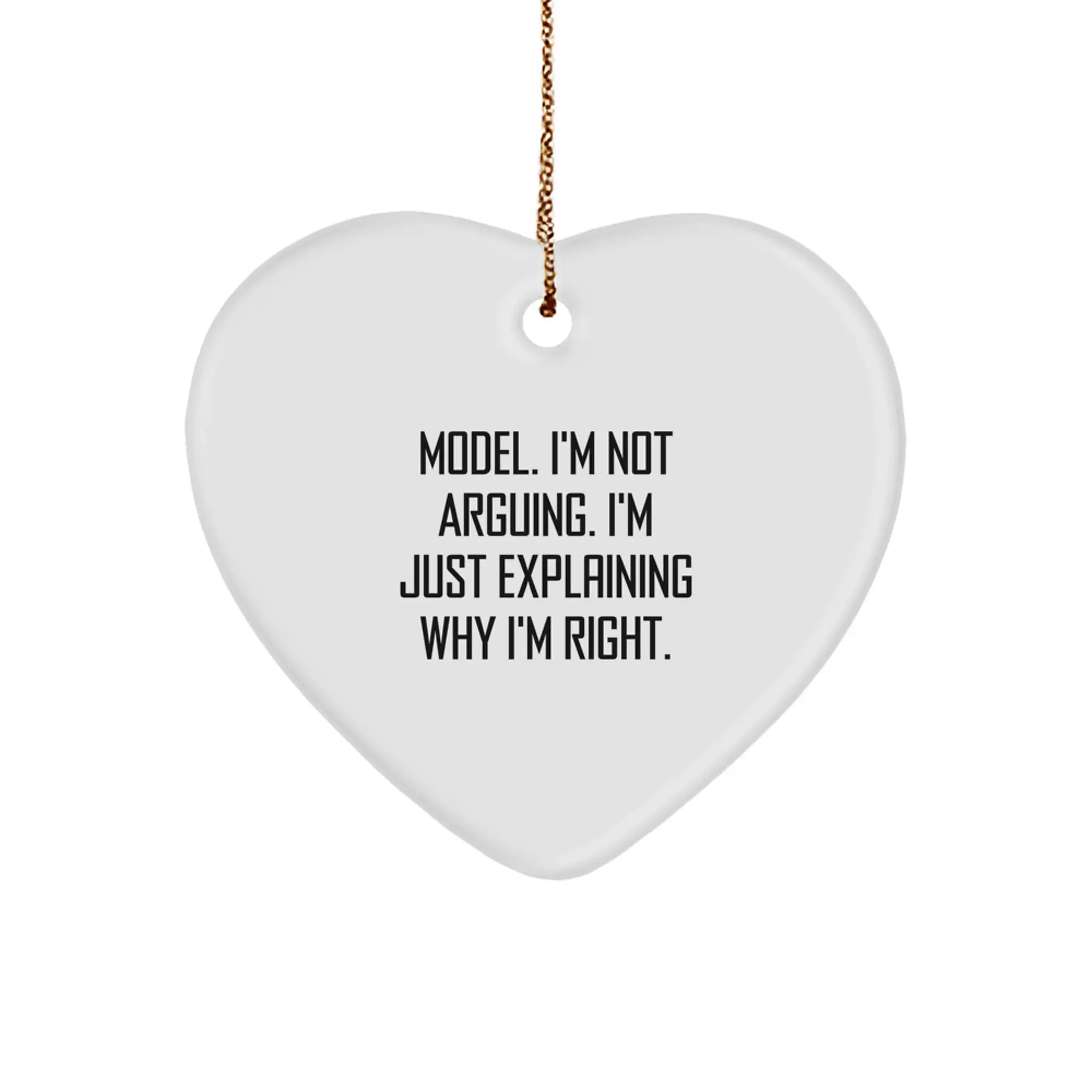 Funny Model Gifts, Christmas Unique Gifts for Model, Heart Ornament Quote 'I'm Not Arguing, I'm Just Explaining Why I'm Right' from Friends or Family - Image 1