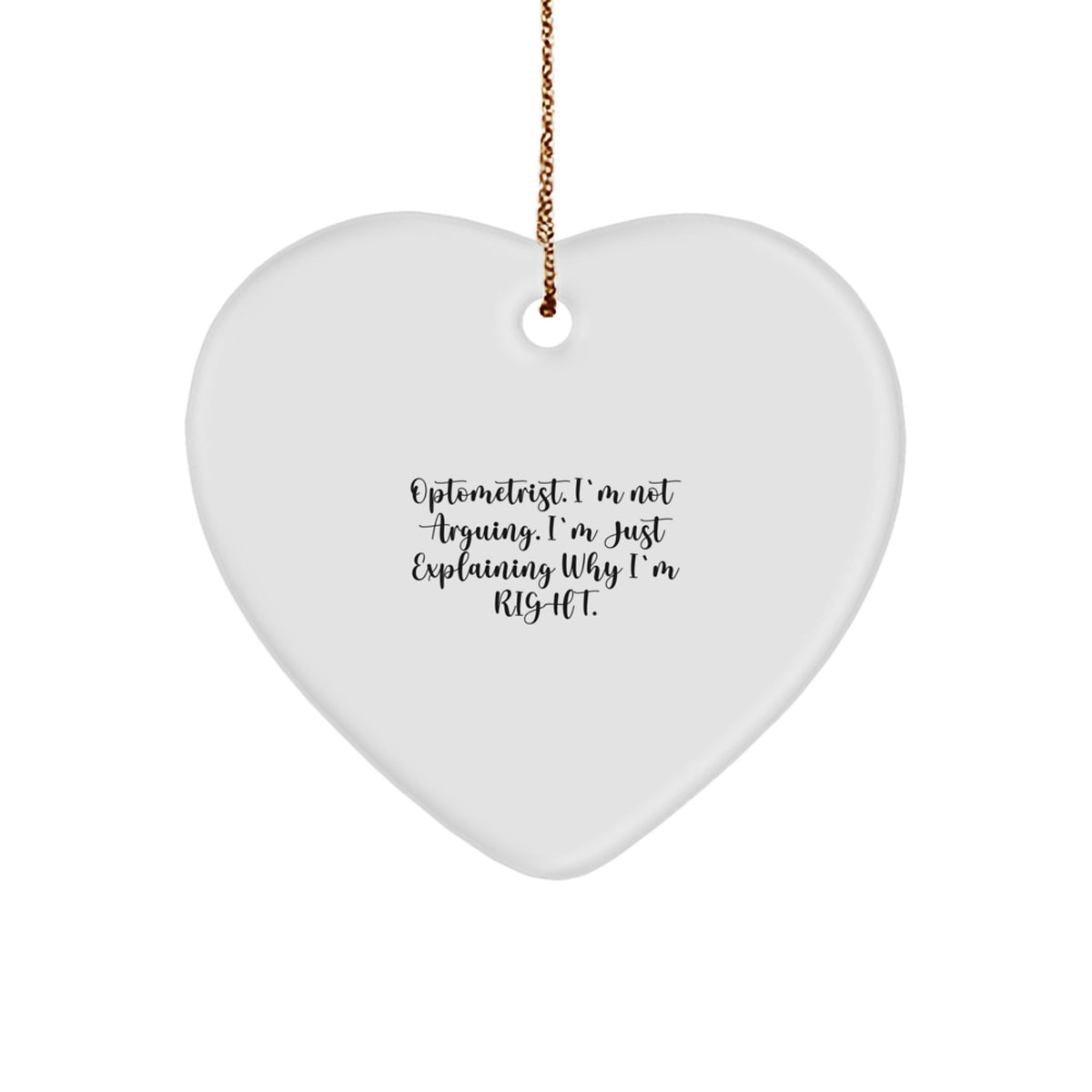 Christmas Gift Witty Optometrist Heart Ornament - I'm Not Arguing - Image 1
