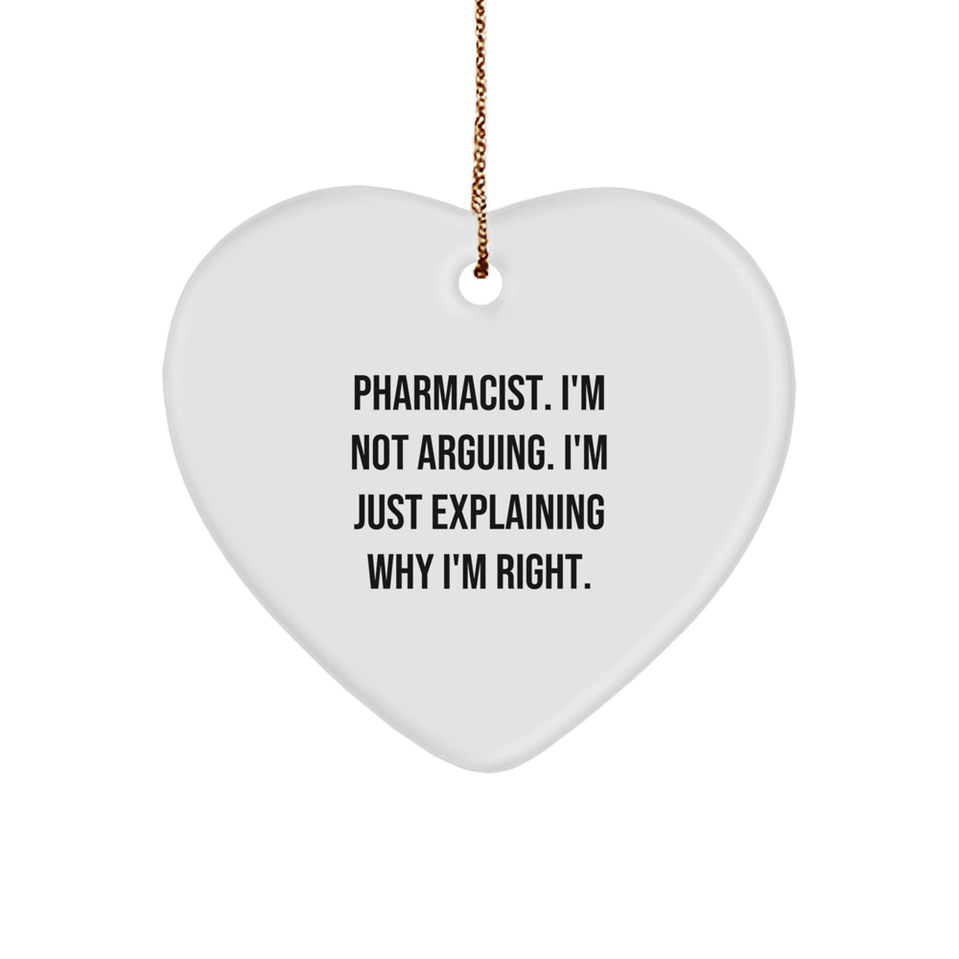 Funny Pharmacist Heart Ornament Gifts from Friends, Coworkers, or Family, 'I'm Not Arguing. I'm Just Explaining Why I'm Right.' Christmas Unique Decor - Image 1