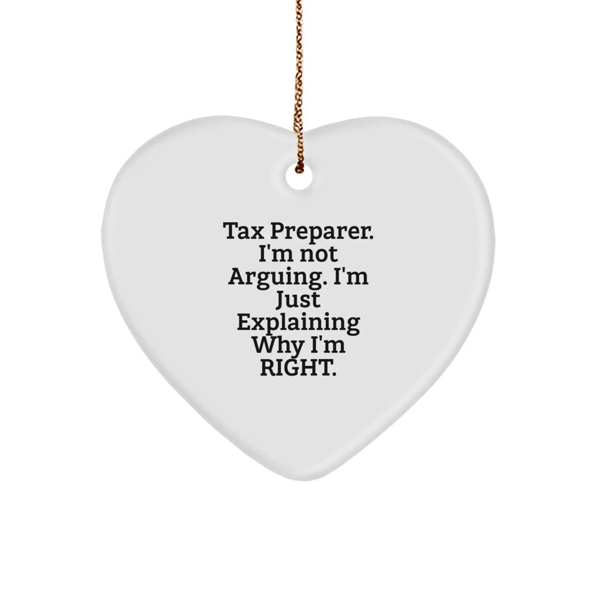 Funny Tax Preparer Gift, Heart Ornament with Sassy Quote 'I'm Not Arguing. I'm Just Explaining Why I'm Right.', Perfect for Tax Preparer Friends and Family at Christmas Time - Image 1
