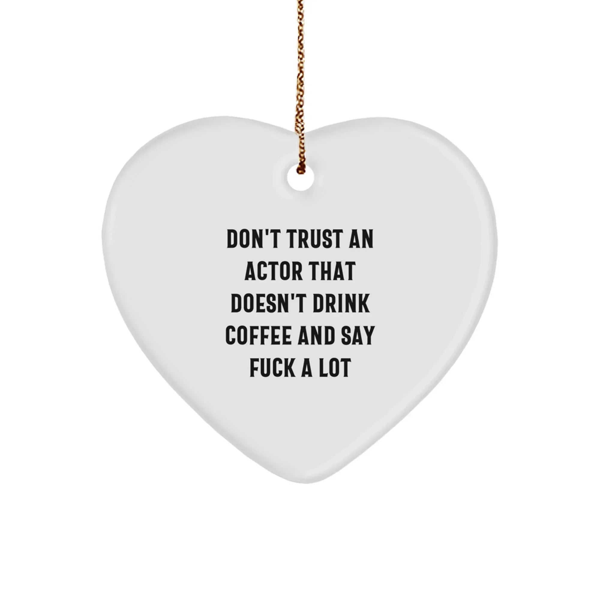 Funny Actor Gifts for Him - Heart Ornament, 'Don't Trust An Actor...' Quote, Perfect Christmas Unique Gifts from Friends or Family