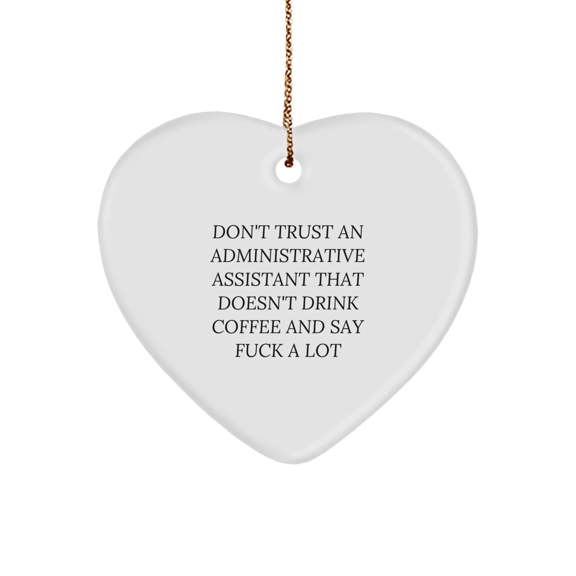 Funny Administrative Assistant Heart Ornament Gift for Men - Gifts from Coworkers, 'Don't Trust An Administrative Assistant That Doesn't Drink Coffee And Say F--k A Lot' Christmas Unique Gifts
