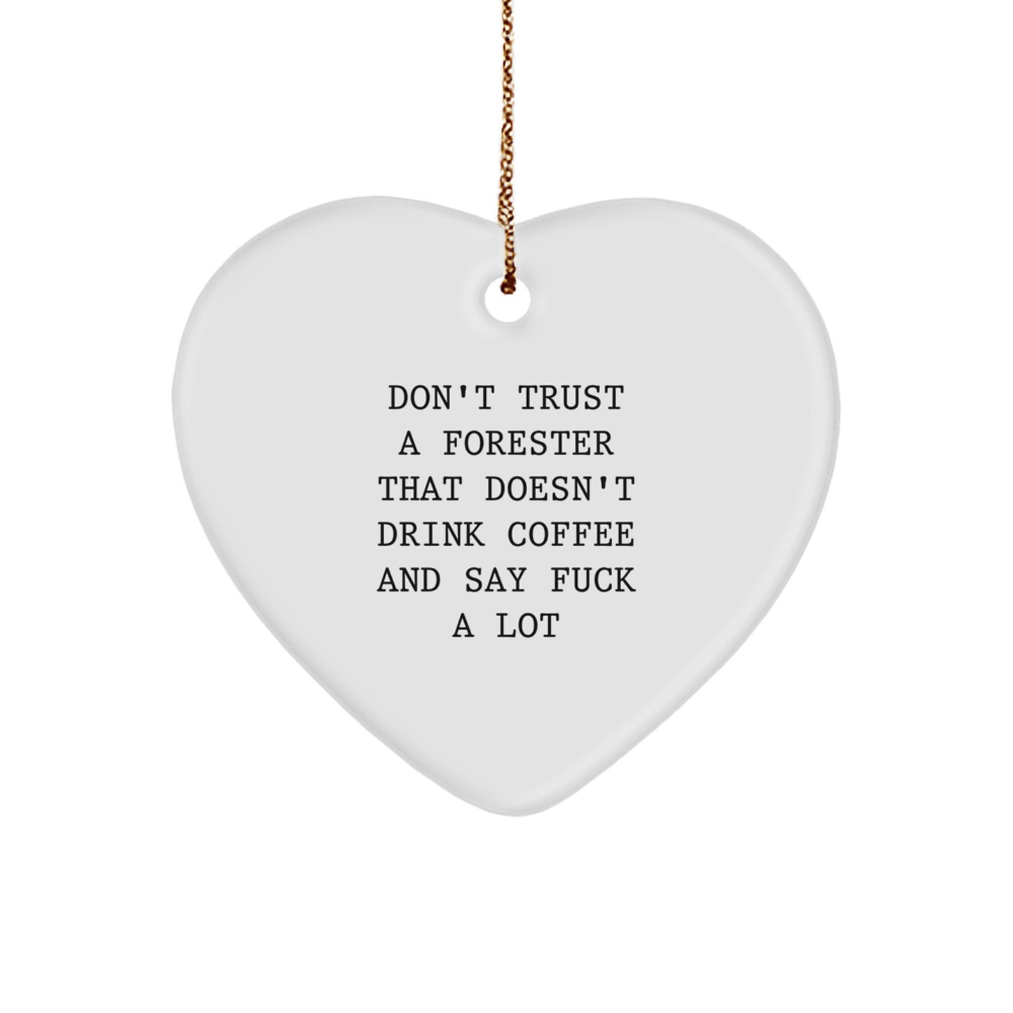 Funny Forester Gifts from Friends, Heart Ornament for Men, Women, or Family, Christmas Unique Decor, Don't Trust A 'Forester That Doesn't Drink Coffee And Say F--k A Lot' - Image 1