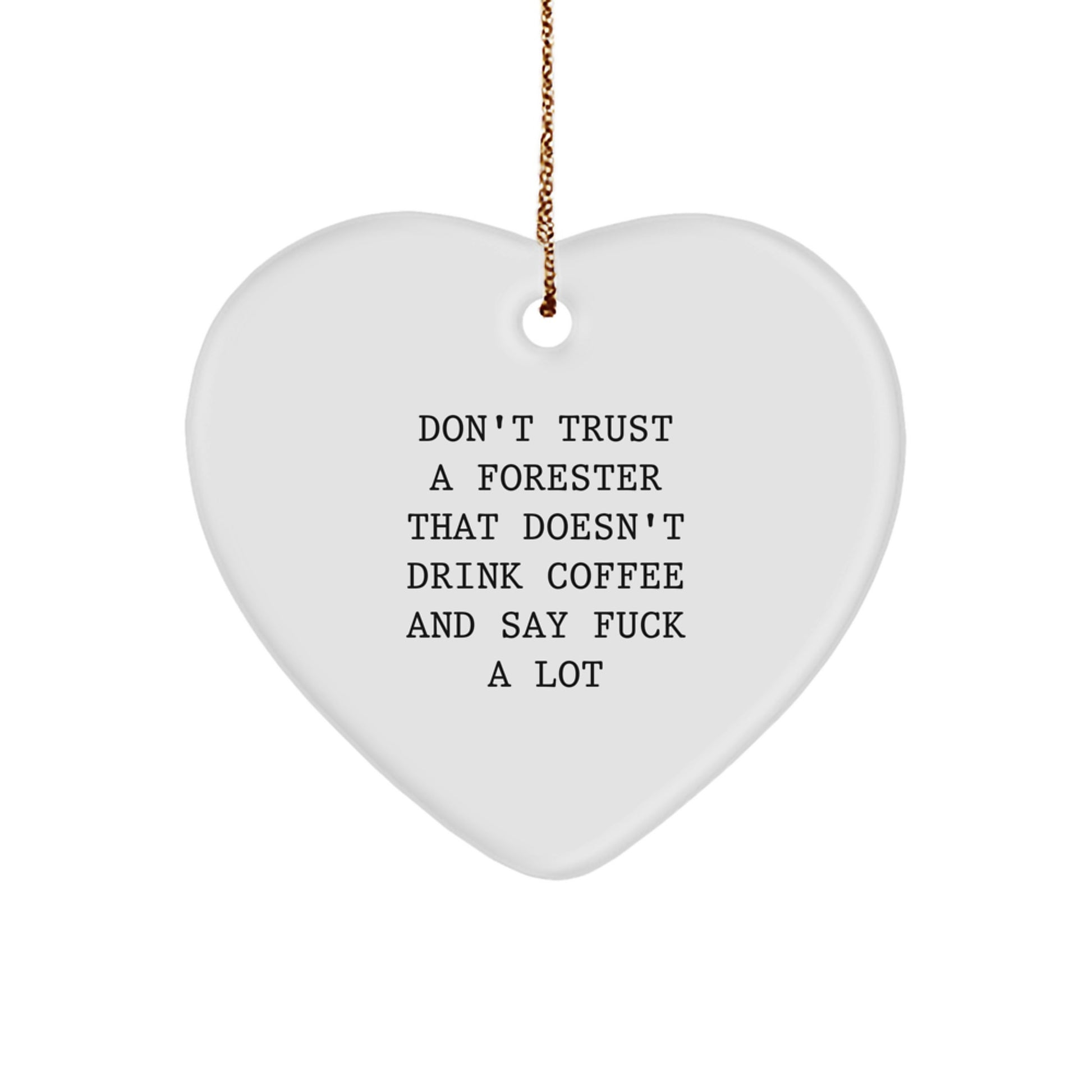 Funny Forester Gifts from Friends, Heart Ornament for Men, Women, or Family, Christmas Unique Decor, Don't Trust A 'Forester That Doesn't Drink Coffee And Say F--k A Lot' - Image 1