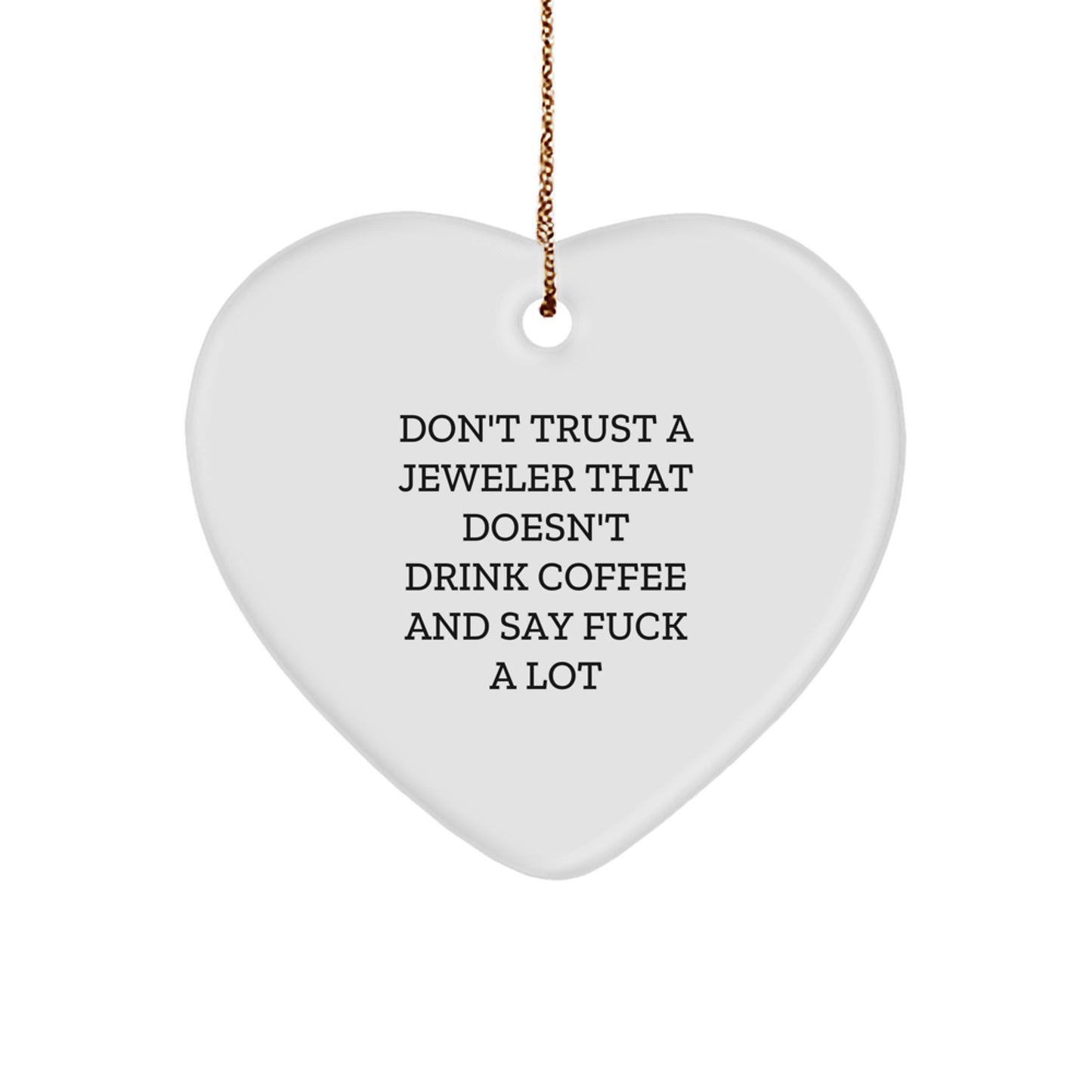 Funny Gifts from Men to Jeweler Friends - Don't Trust A Jeweler That Doesn't Drink Coffee And Say F--k A Lot Heart Ornament for Christmas Unique Gifts - Image 1