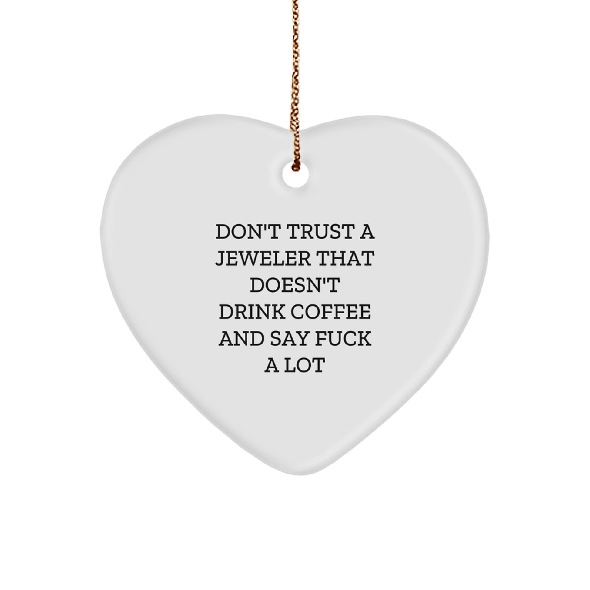 Funny Gifts from Men to Jeweler Friends - Don't Trust A Jeweler That Doesn't Drink Coffee And Say F--k A Lot Heart Ornament for Christmas Unique Gifts - Image 1