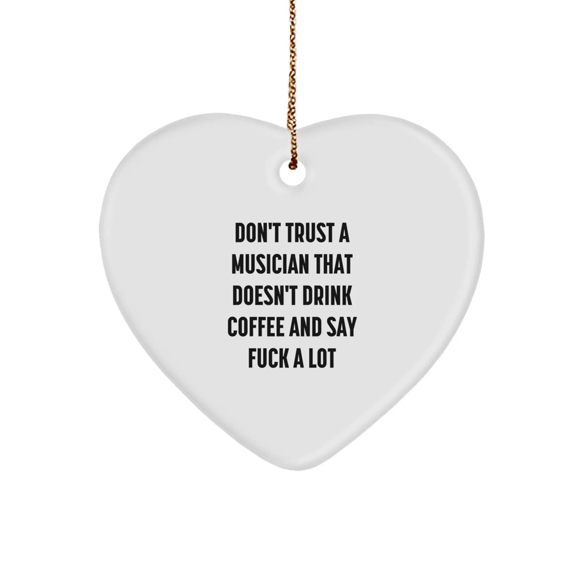 Funny Musician Heart Ornament Gifts from Friends for Musician Colleagues - Don't Trust A Musician That Doesn't Drink Coffee And Say F--k A Lot - White Heart Shaped MDF Decorations for Musician Lovers - Image 1