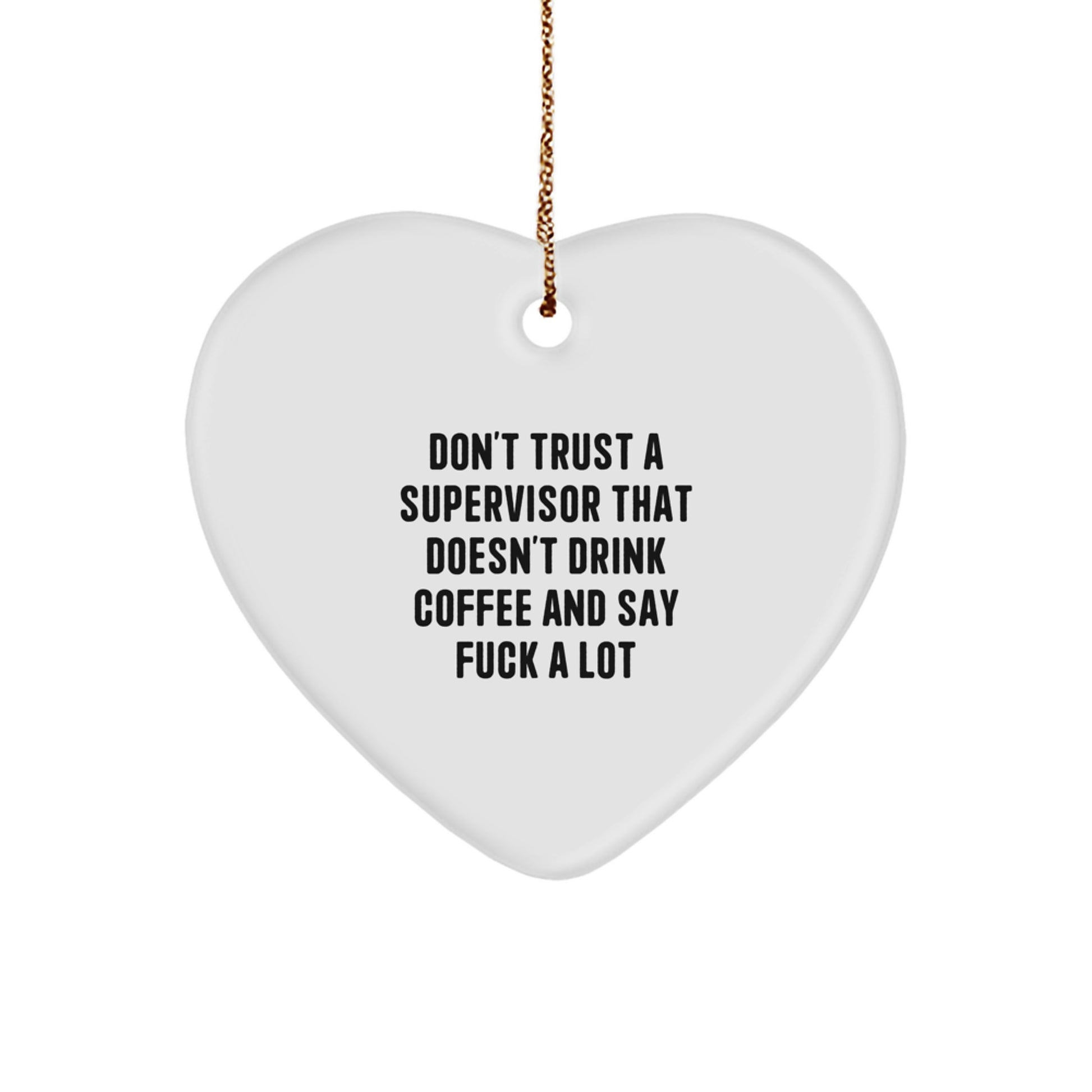 Funny Supervisor Gifts from Men, Gifts for Supervisor, Heart Ornament with Christmas Unique Gifts, Don't Trust A 'Supervisor' That Doesn't Drink Coffee And Say F--k A Lot - Image 1