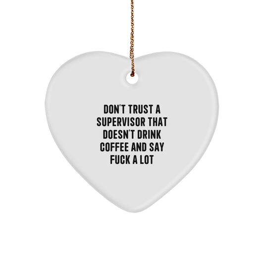 Funny Supervisor Gifts from Men, Gifts for Supervisor, Heart Ornament with Christmas Unique Gifts, Don't Trust A 'Supervisor' That Doesn't Drink Coffee And Say F--k A Lot - Image 1