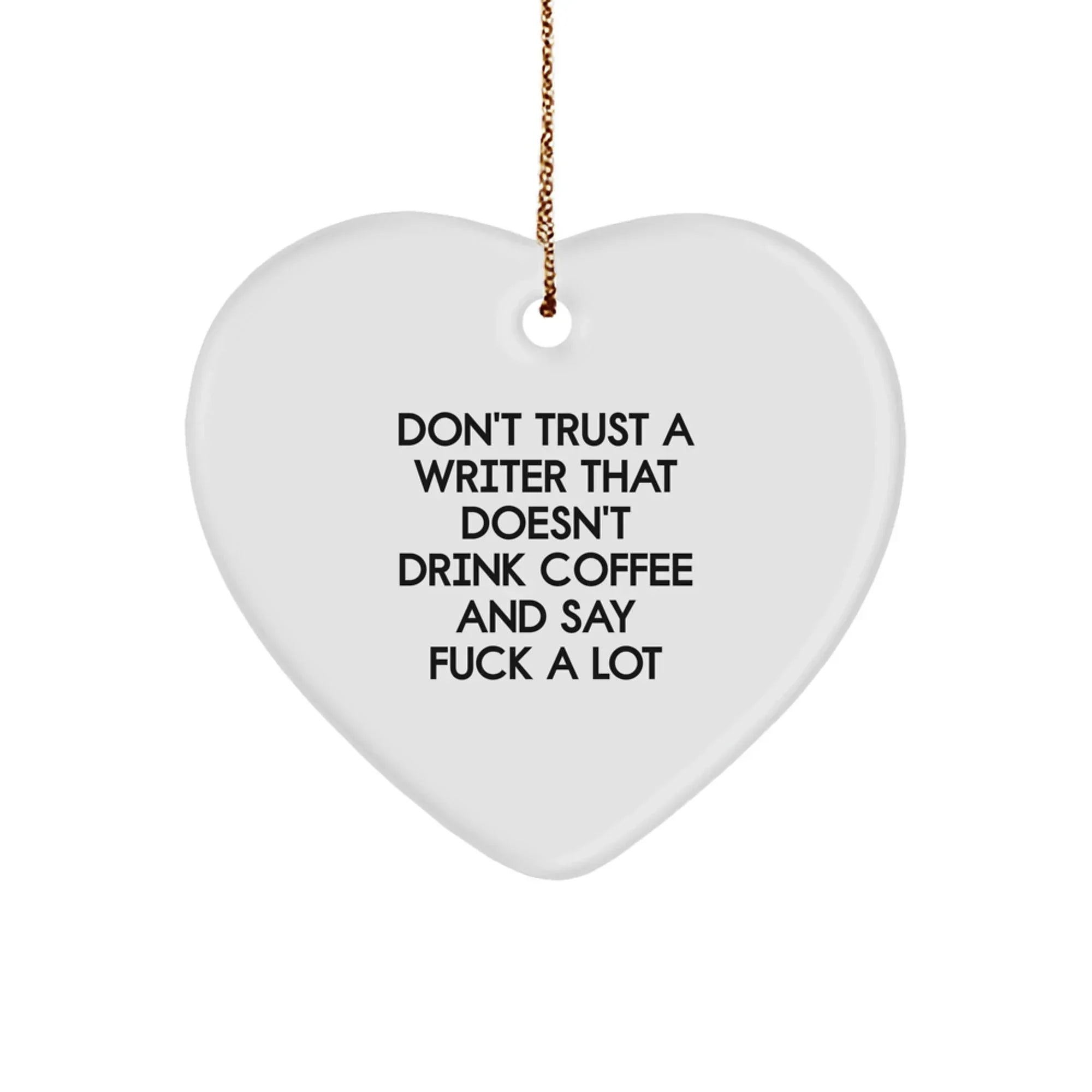 Funny Writer Gifts, Heart Ornament, Gifts for Writers, 'Don't Trust a Writer That Doesn't Drink Coffee and Say F--k a Lot', Christmas Unique Gifts from Friends