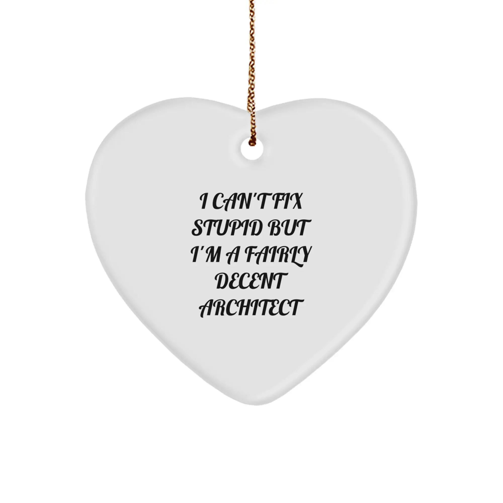Funny Architect Gifts, Heart Ornament, I Can't Fix Stupid Quote, Gift for Him, Unique Christmas Unique Gifts from Men - Image 1