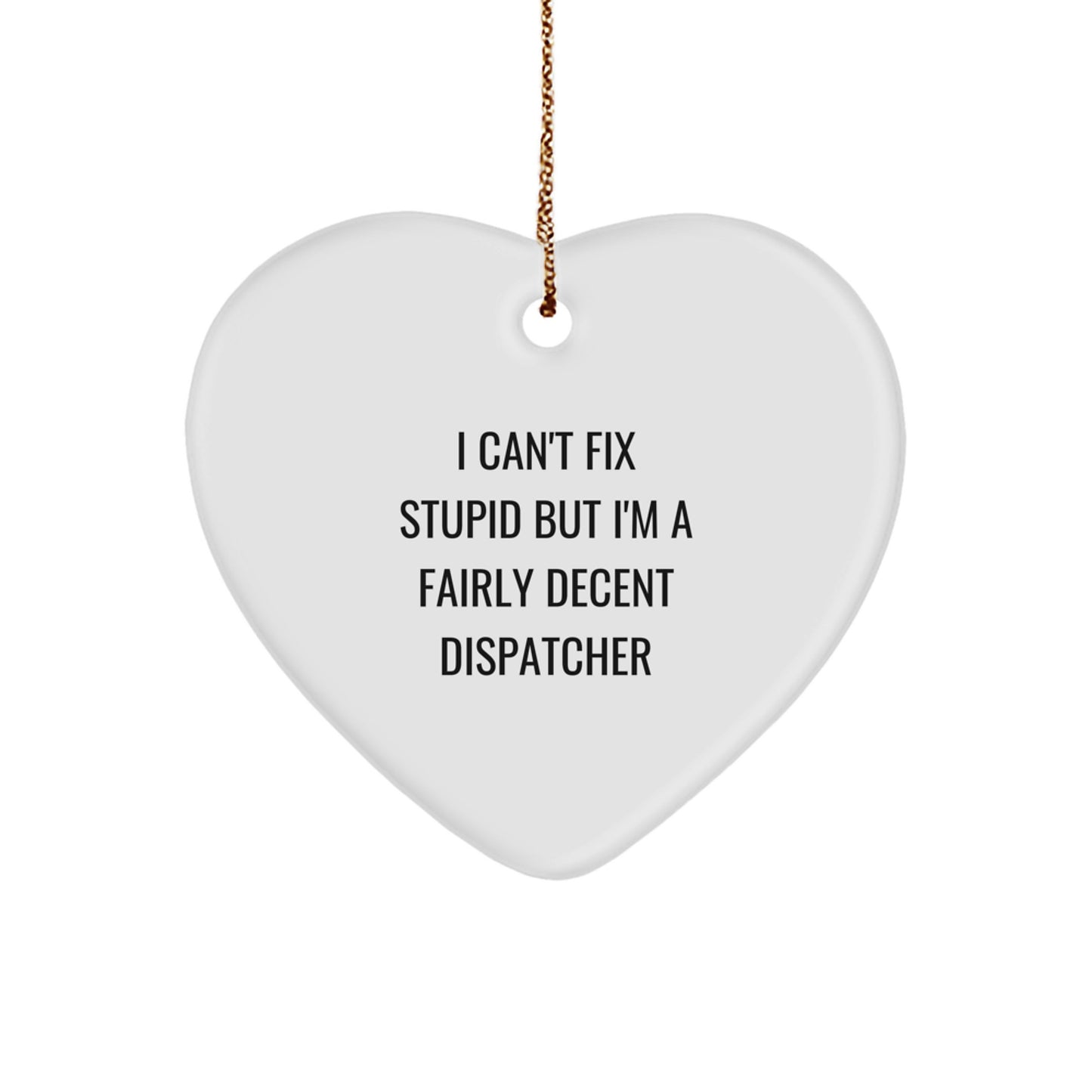 Funny Dispatcher Christmas Unique Gifts for Him from Friends - Heart Ornament with 'I Can't Fix Stupid' Quote - Image 1
