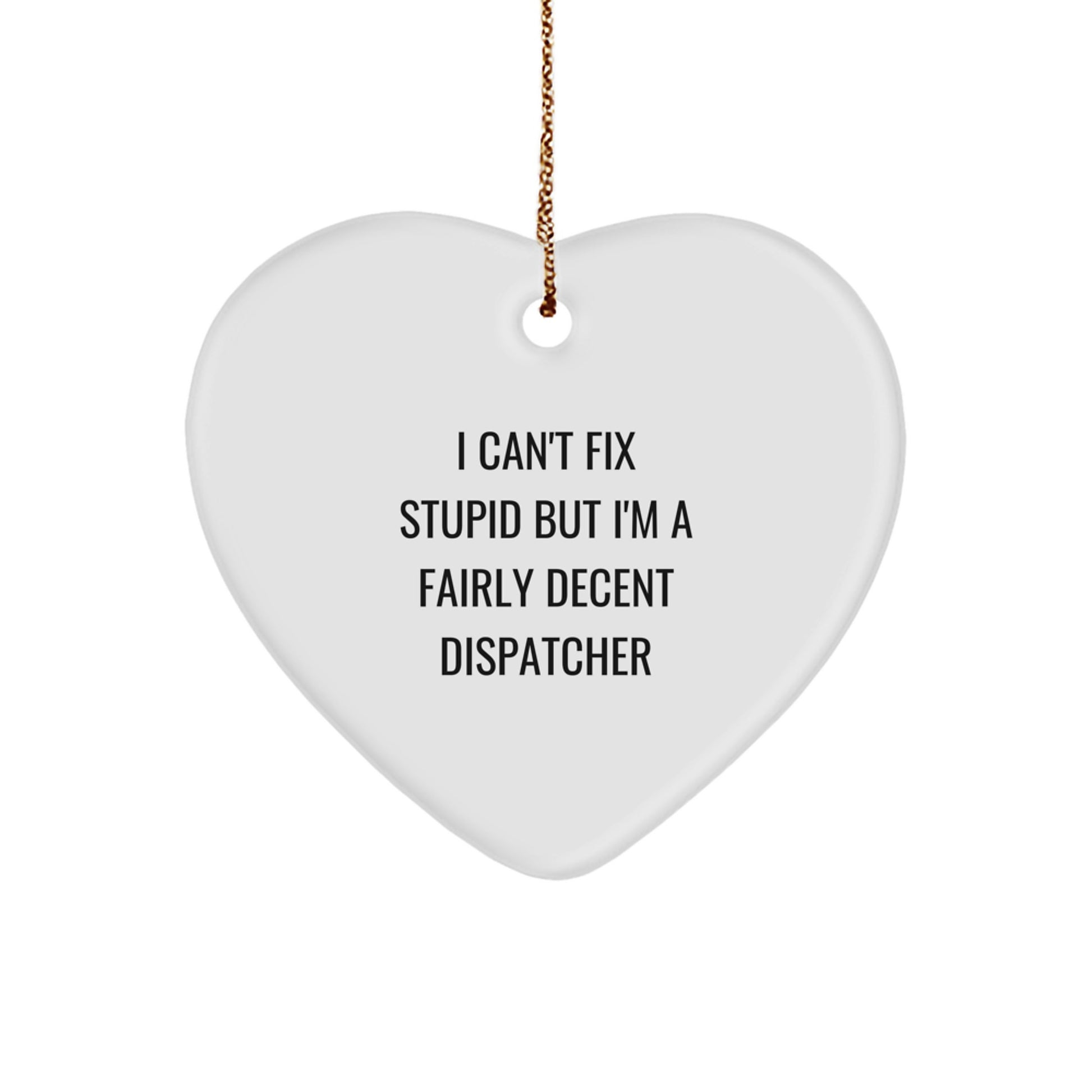 Funny Dispatcher Christmas Unique Gifts for Him from Friends - Heart Ornament with 'I Can't Fix Stupid' Quote - Image 1
