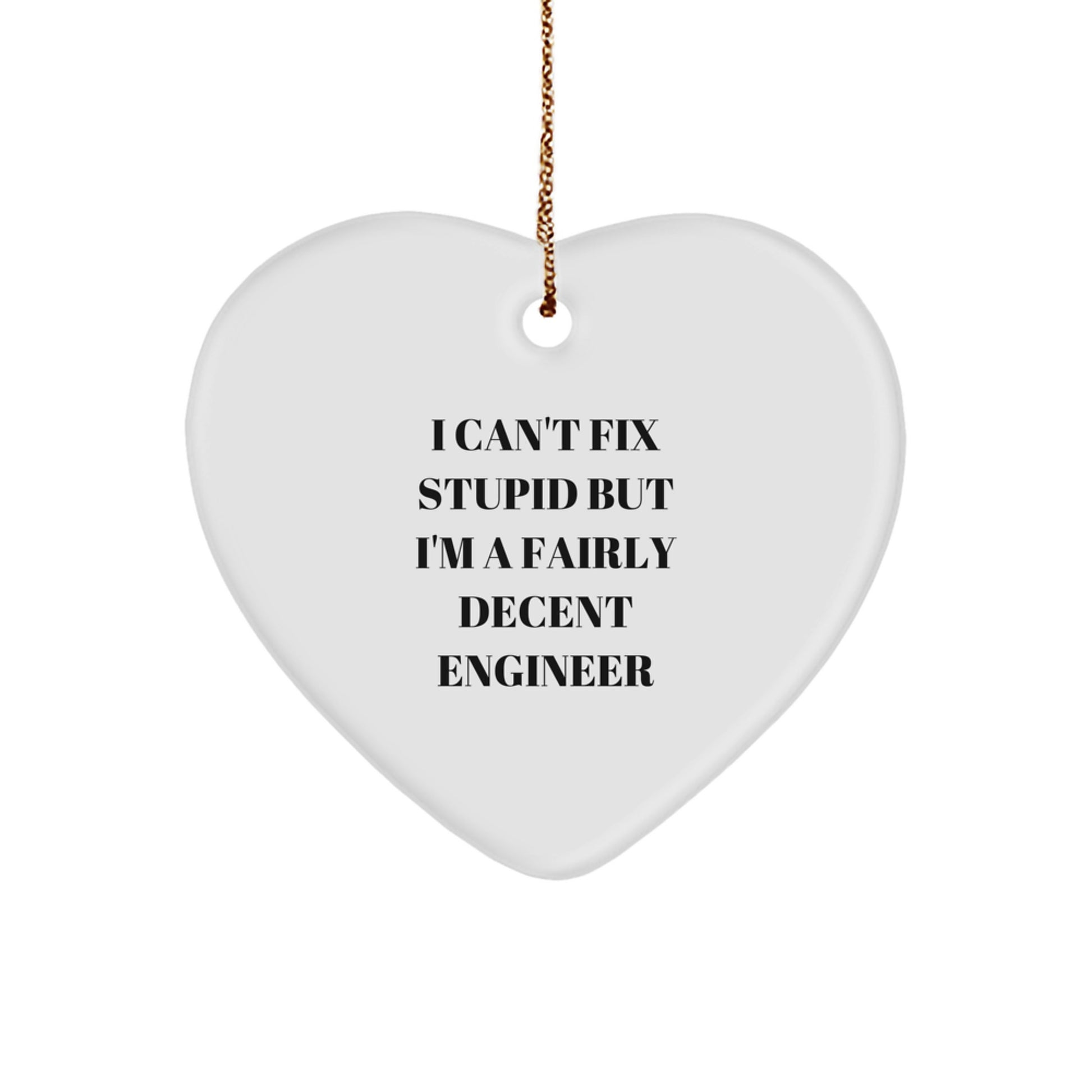 Funny Engineer Gifts for Him, Heart Ornament with I Can't Fix Stupid But I'm A Fairly Decent Engineer Quote, Christmas Unique Presents from Friends to Family - Image 1