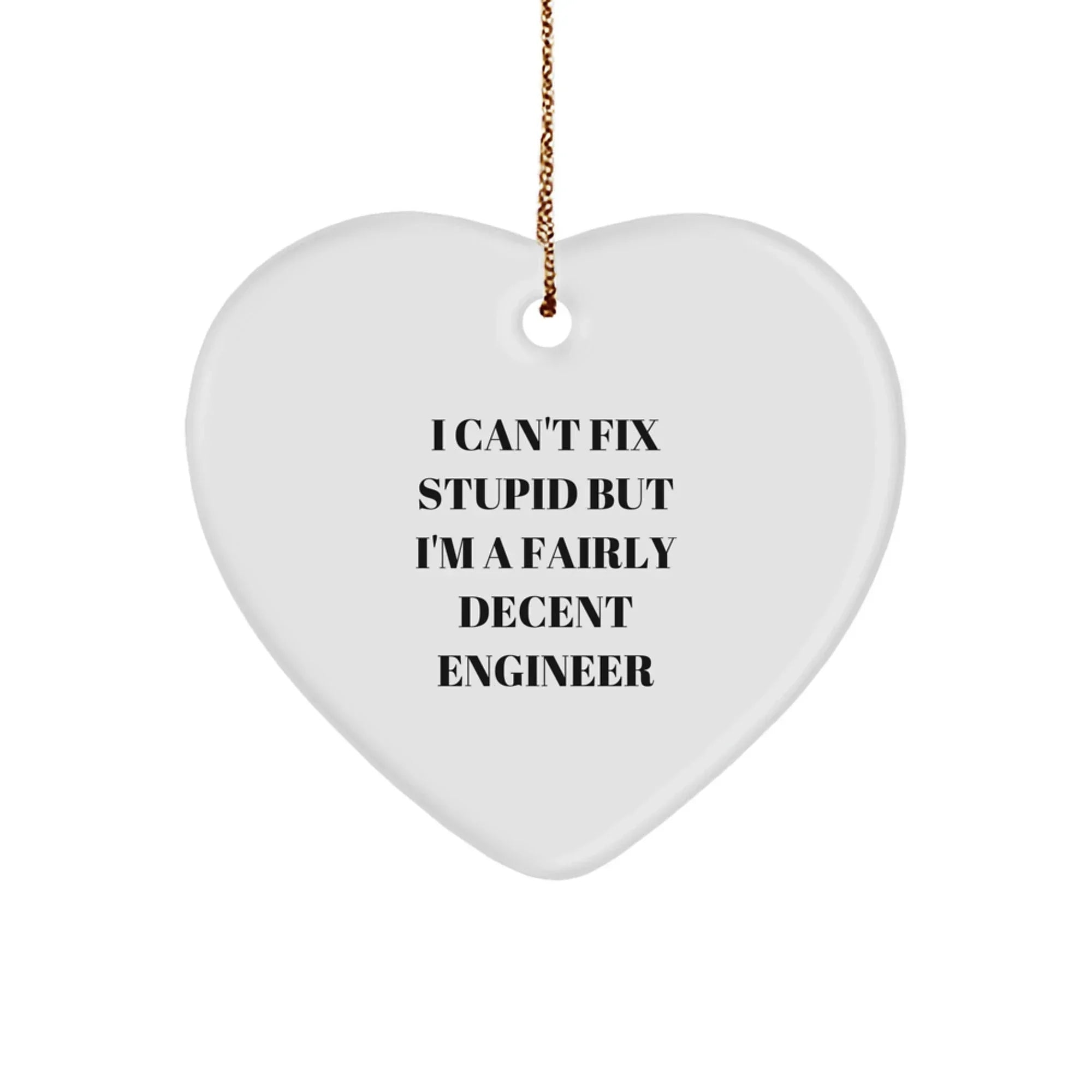 Funny Engineer Gifts for Him, Heart Ornament with I Can't Fix Stupid But I'm A Fairly Decent Engineer Quote, Christmas Unique Presents from Friends to Family