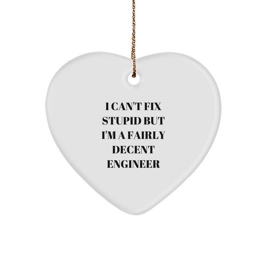 Funny Engineer Gifts for Him, Heart Ornament with I Can't Fix Stupid But I'm A Fairly Decent Engineer Quote, Christmas Unique Presents from Friends to Family - Image 1