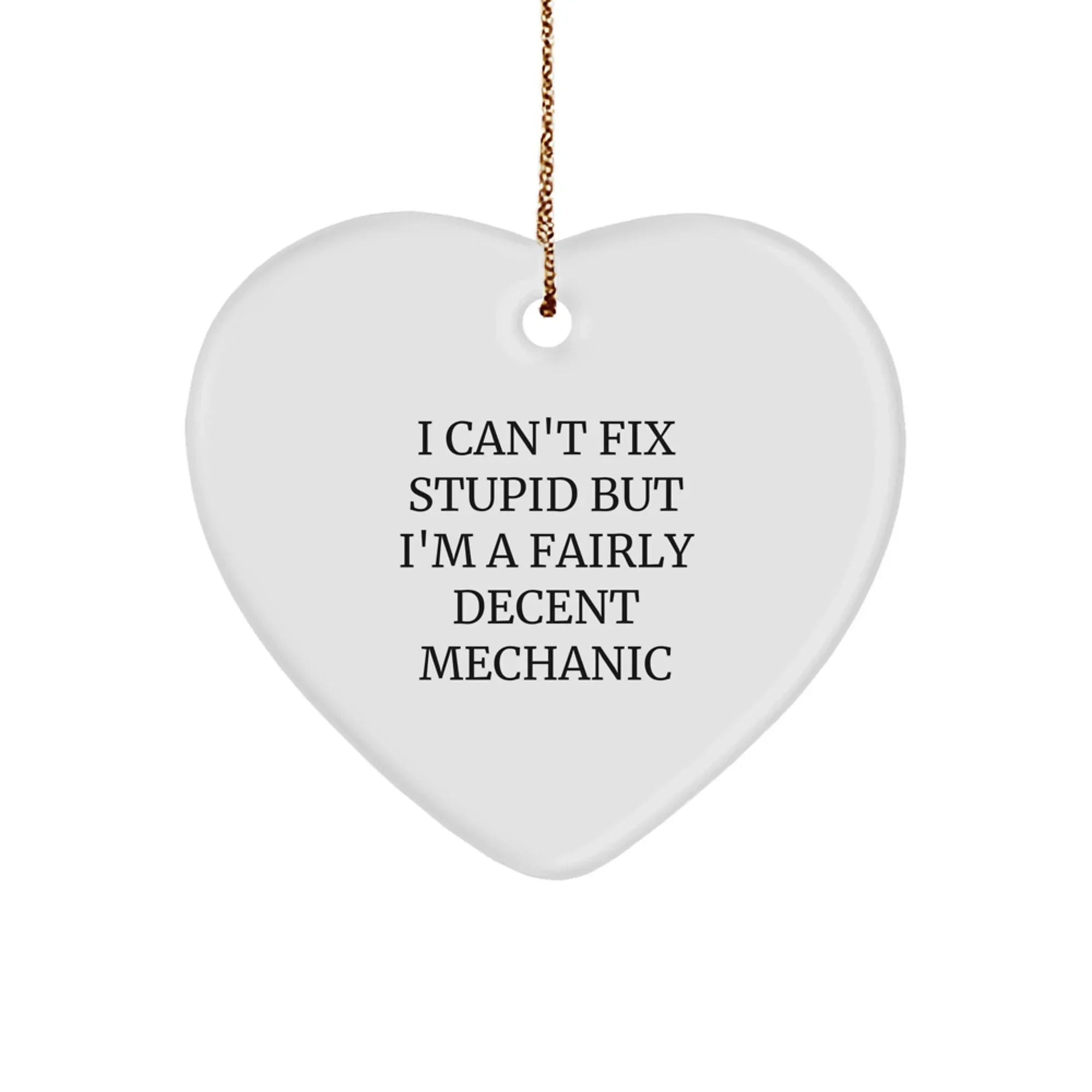 Funny Mechanic Heart Ornament Gifts from Friends, Funny Mechanic Heart Gift, I'm A Fairly Decent Mechanic, Heart Ornament for Mechanic, Christmas Unique Gifts