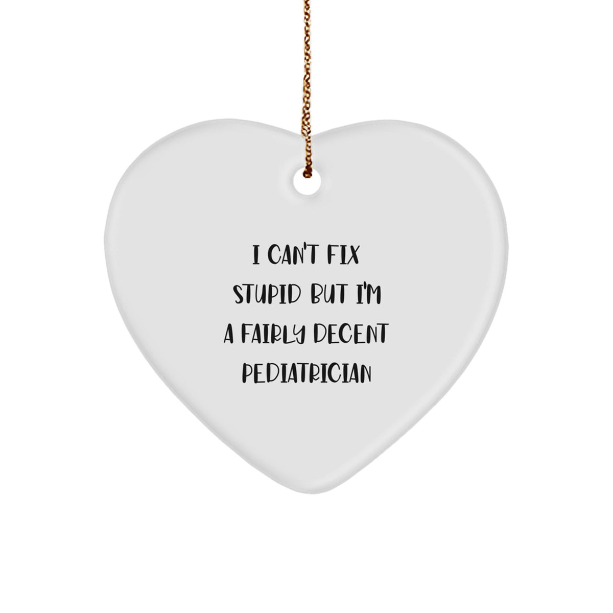 Sarcastic Gift I Can't Fix Stupid, Pediatrician Christmas Ornament - Image 1