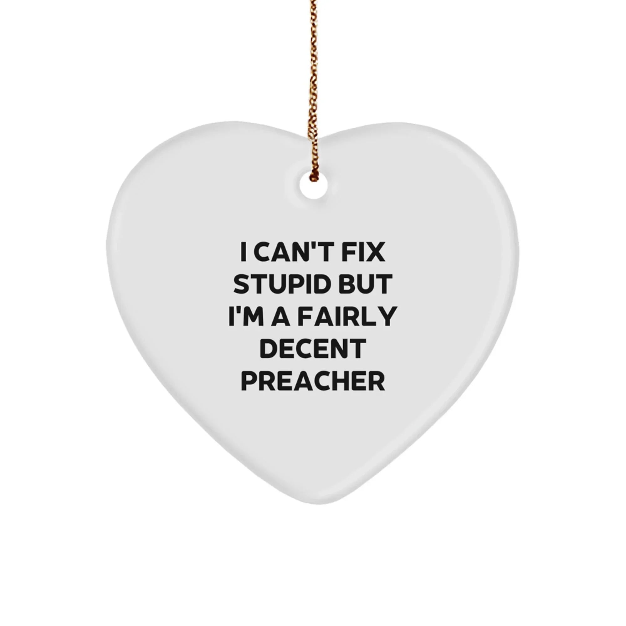 Funny Preacher Quote Heart Ornament, Gifts from Men to Preacher, Unique Christmas Unique Gifts for Preacher Friends, Heart Shaped MDF Ornament with Gold Cord