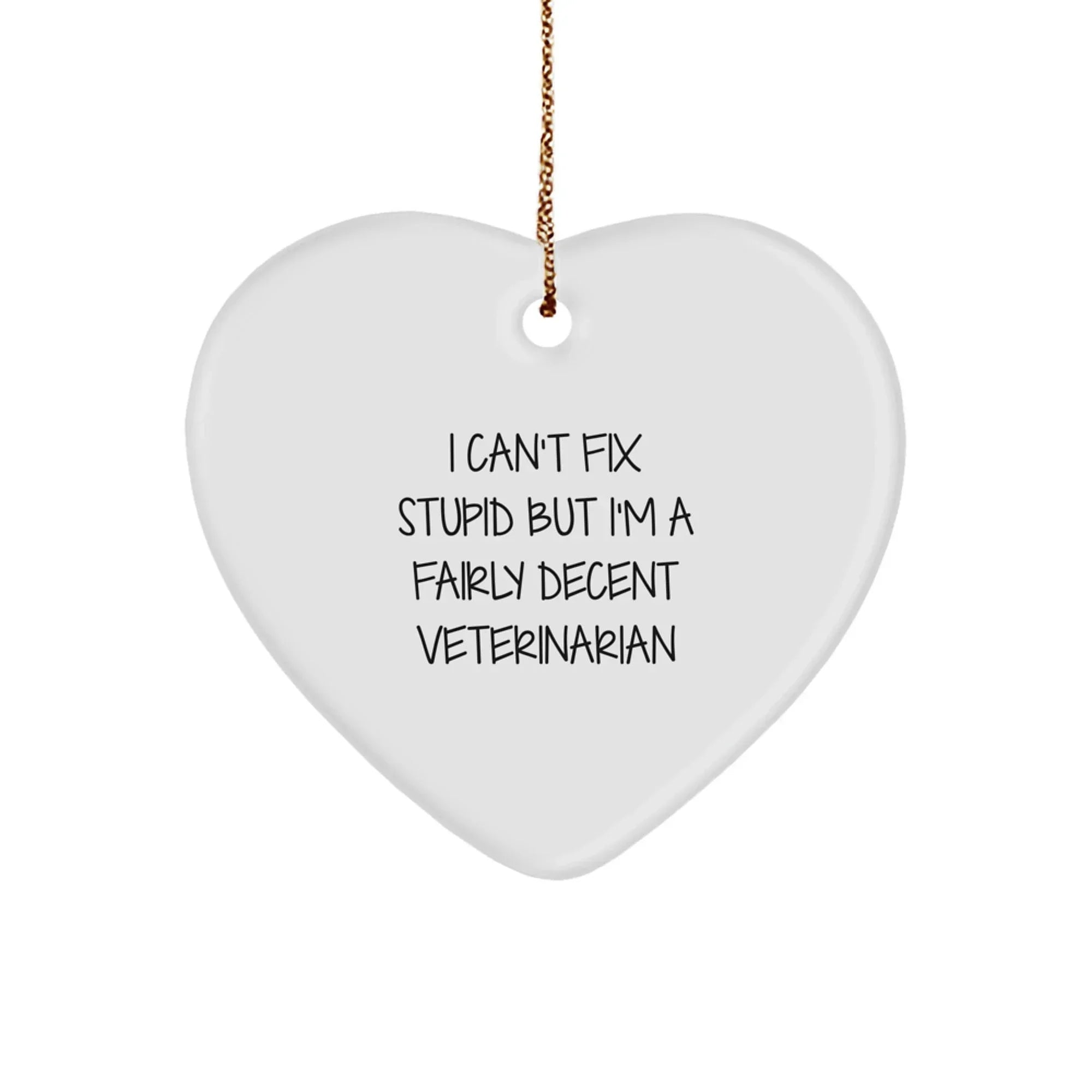 Funny Veterinarian Heart Ornament Gifts from Friends for Christmas, Unique Funny Veterinarian Heart-Shaped Ornament - I Can't Fix Stupid But I'm A Fairly Decent Veterinarian