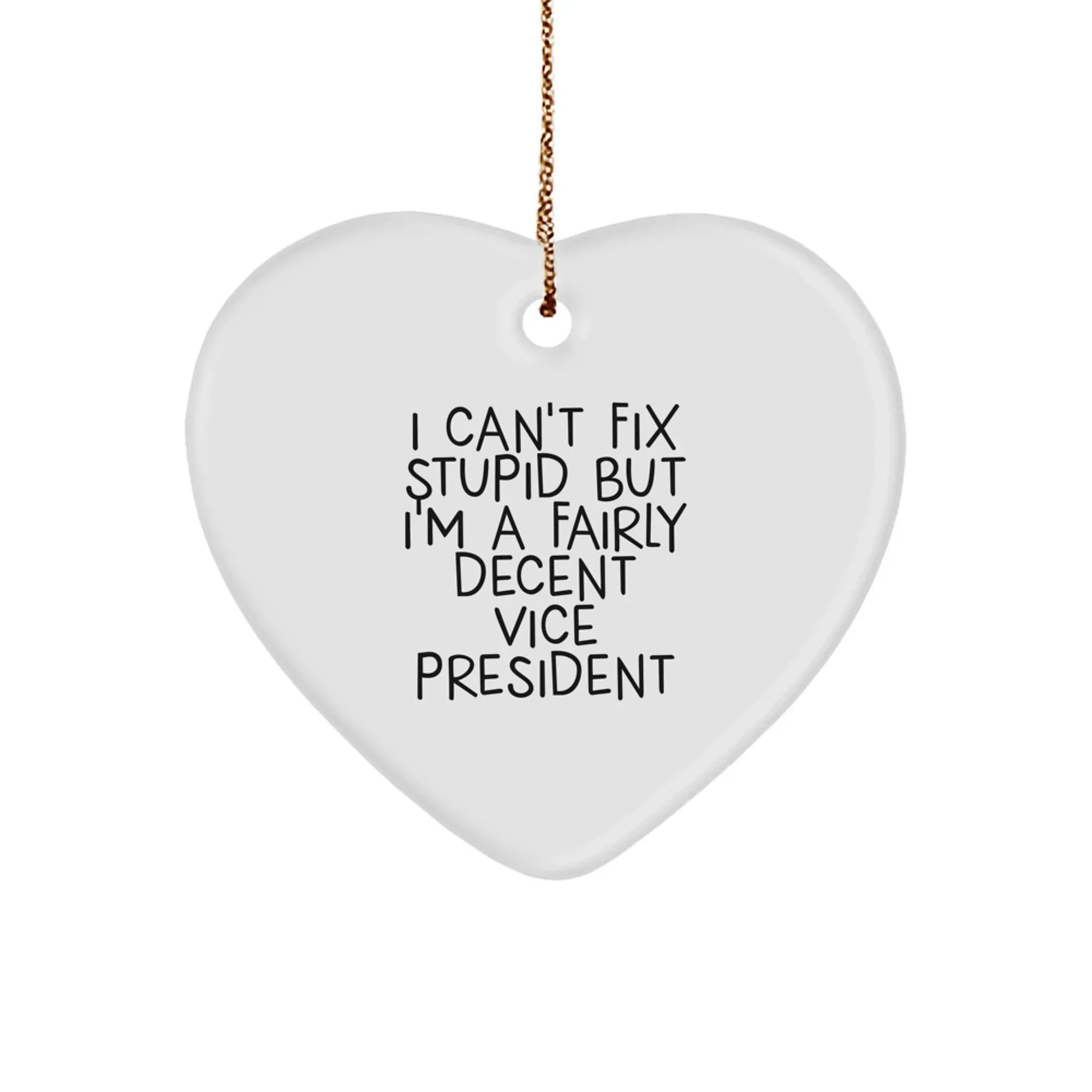 Funny Vice President Heart Ornament Gifts for Men, I Can't Fix Stupid But I'm A Fairly Decent, Christmas Unique Gifts from Friends