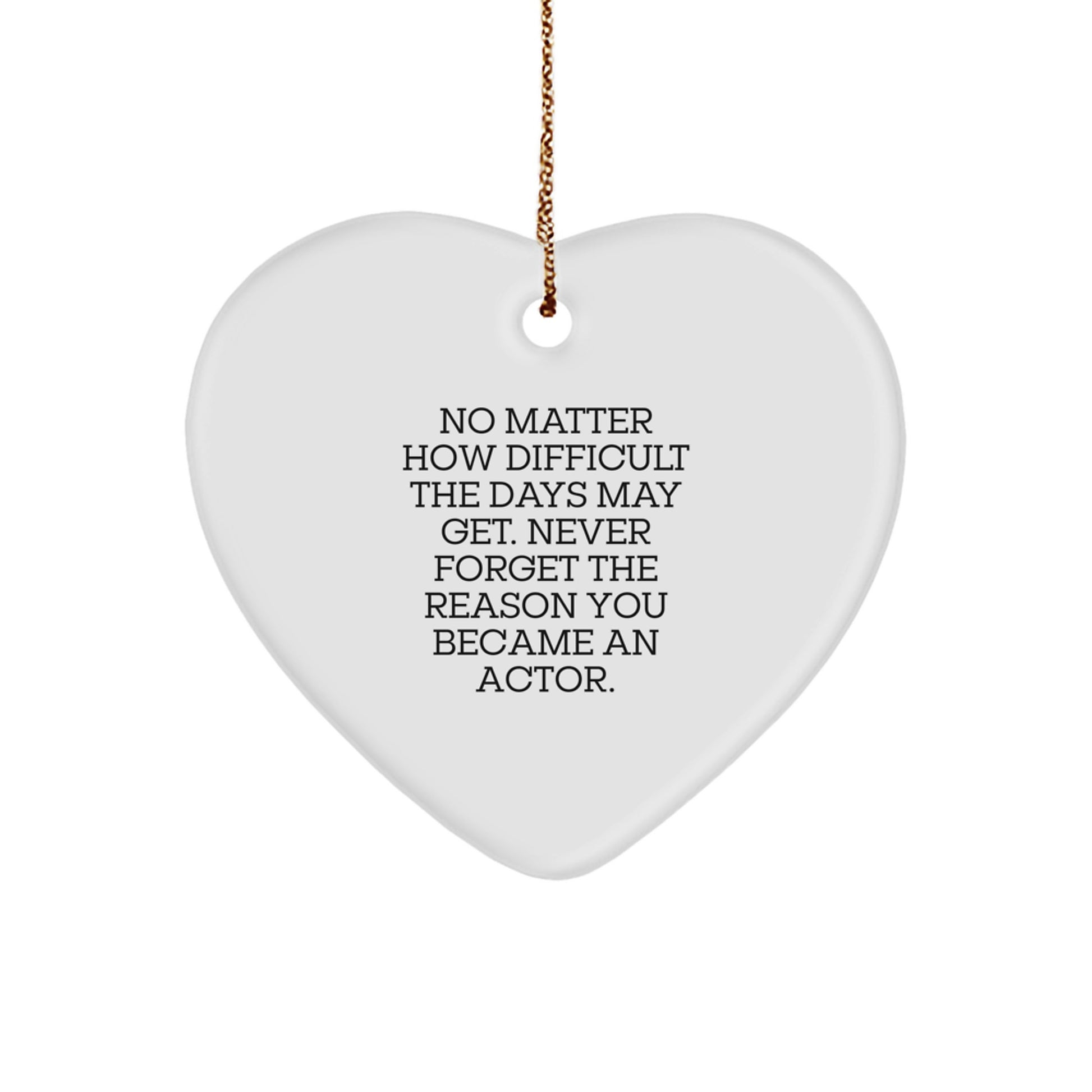 Gifts from Family to Actor Friends, Heart Ornament for Actor Enthusiast, Inspirational Quote 'Never Forget The Reason You Became An Actor.', Christmas Unique Gifts for Actor - Image 1