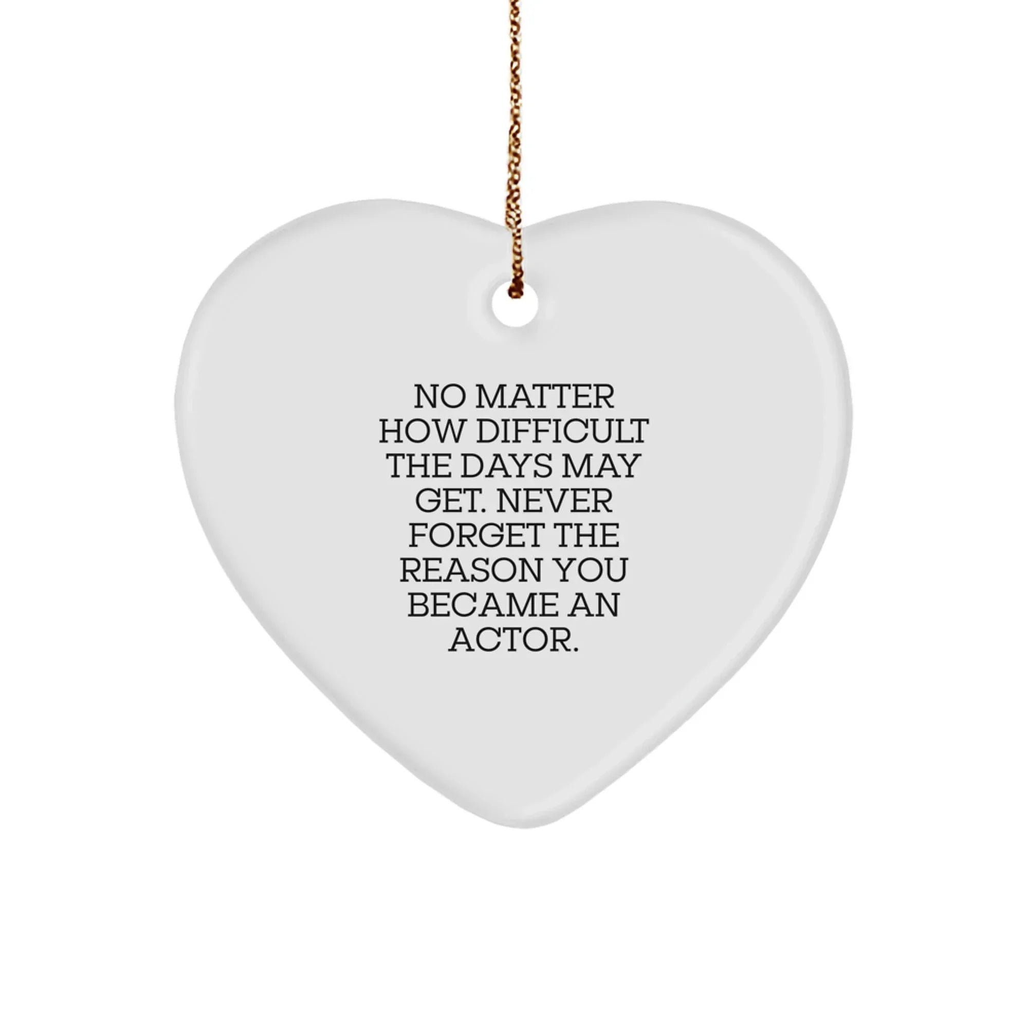 Gifts from Family to Actor Friends, Heart Ornament for Actor Enthusiast, Inspirational Quote 'Never Forget The Reason You Became An Actor.', Christmas Unique Gifts for Actor