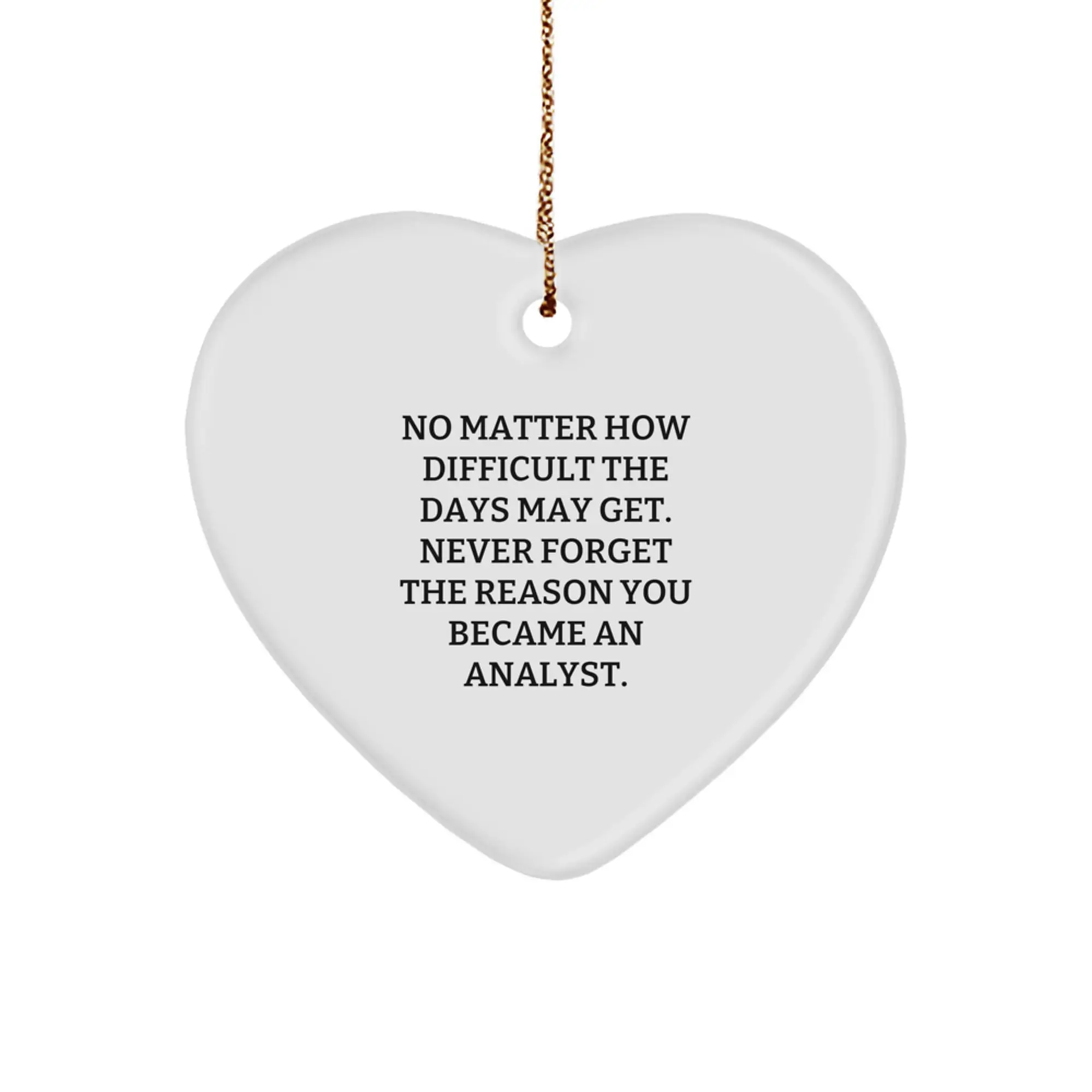 Funny Analyst Heart Ornament Gifts from Men to Analyst Friends - Never Forget The Reason You Became An Analyst - Unique Christmas Unique Gifts - Image 1