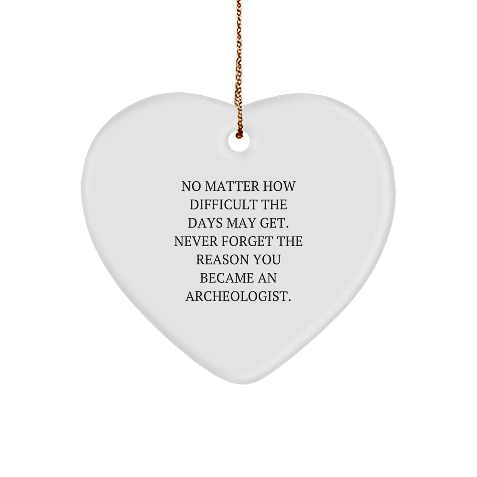 Unique Archeologist Heart Ornament Gifts from Friends - Funny Inspirational Quote for Christmas
