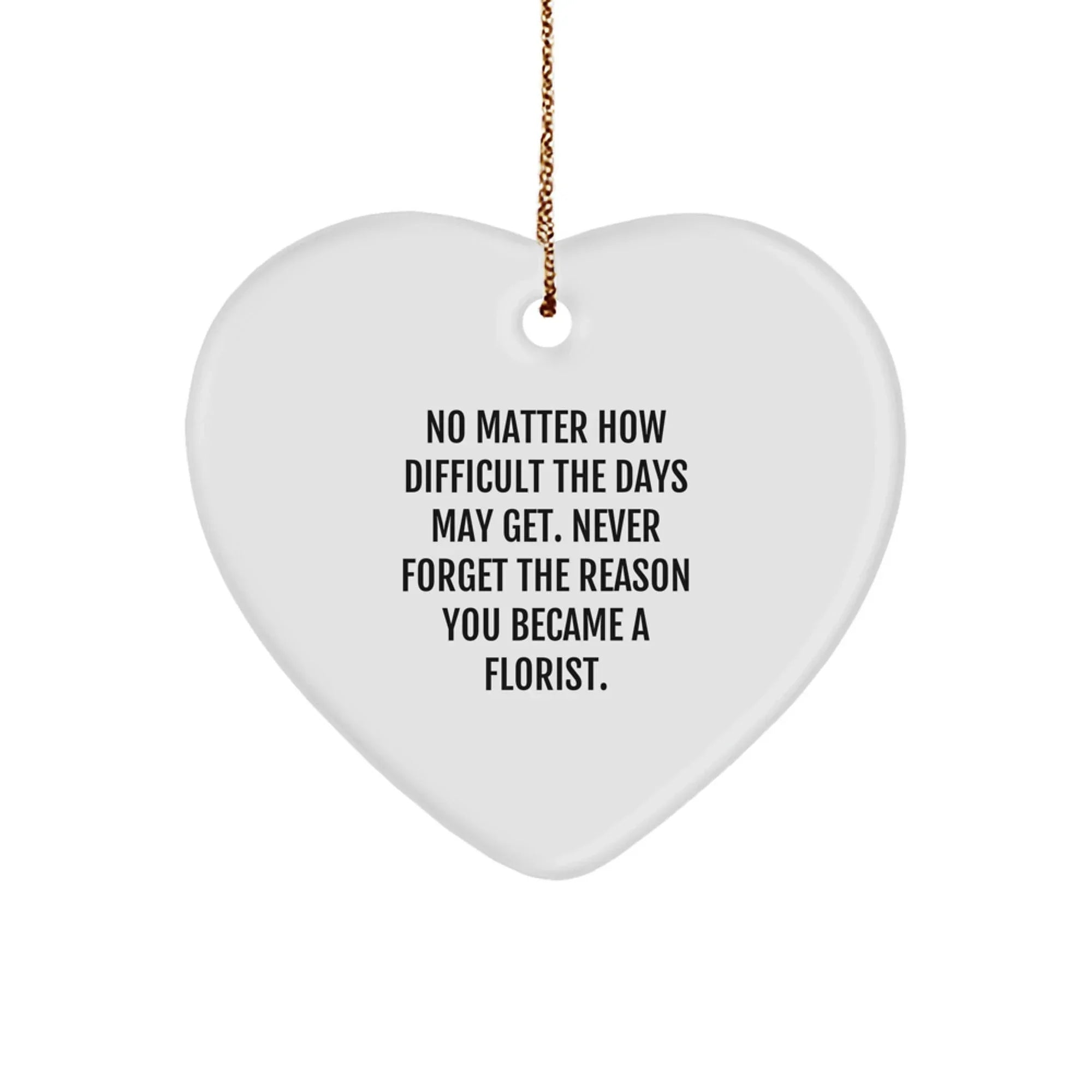 Florist Gifts from Friends, Heart Ornament Christmas Unique Ideas for Florist, Never Forget the Reason