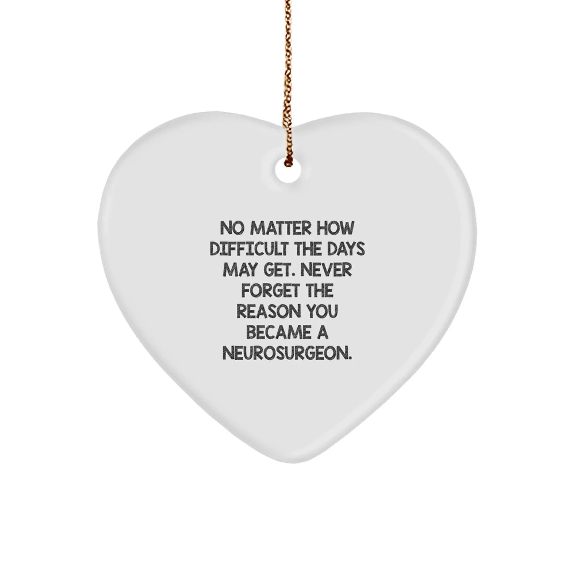Neurosurgeon Heart Ornament Gifts from Family for Christmas Unique Inspirational Quote 'Never Forget The Reason You Became A Neurosurgeon'