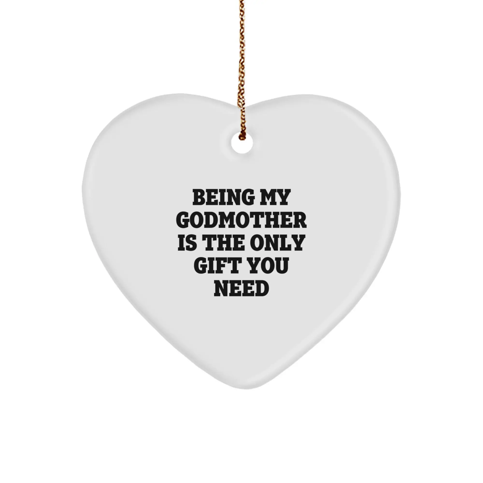 Funny Godmother Gifts from Men to Women - Heart Ornament Being My Godmother Is The Only Gift You Need, Gifts for Godmother at Christmas - Image 1