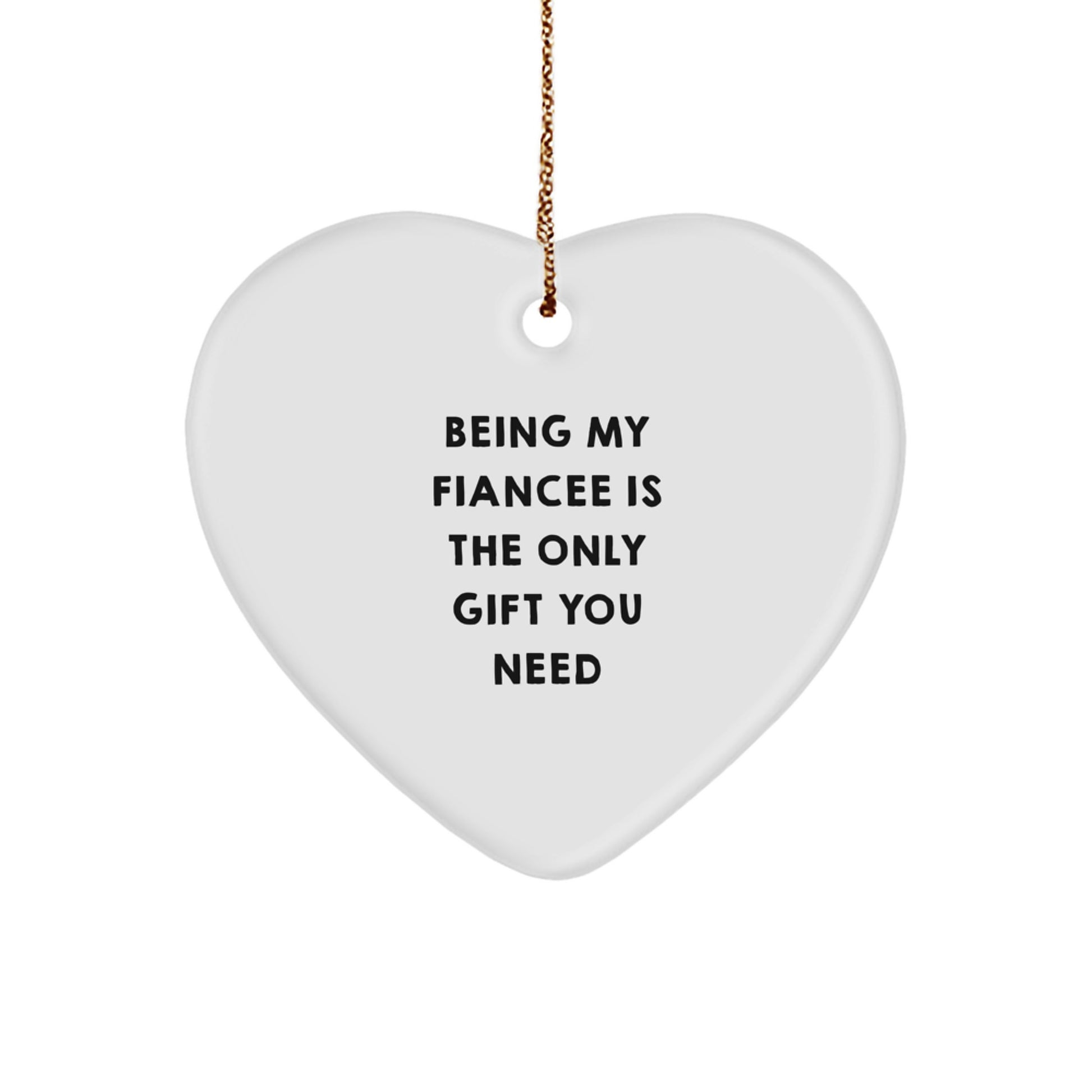 Funny Fiancee Gifts, Heart Ornament, Being My Only Gift You Need, Gifts from Men to Fiancee, Christmas Unique Gifts - Image 1