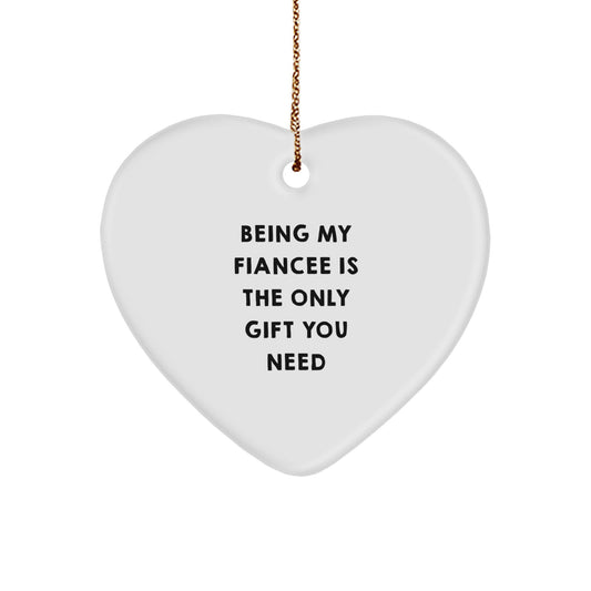 Funny Fiancee Gifts, Heart Ornament, Being My Only Gift You Need, Gifts from Men to Fiancee, Christmas Unique Gifts - Image 1